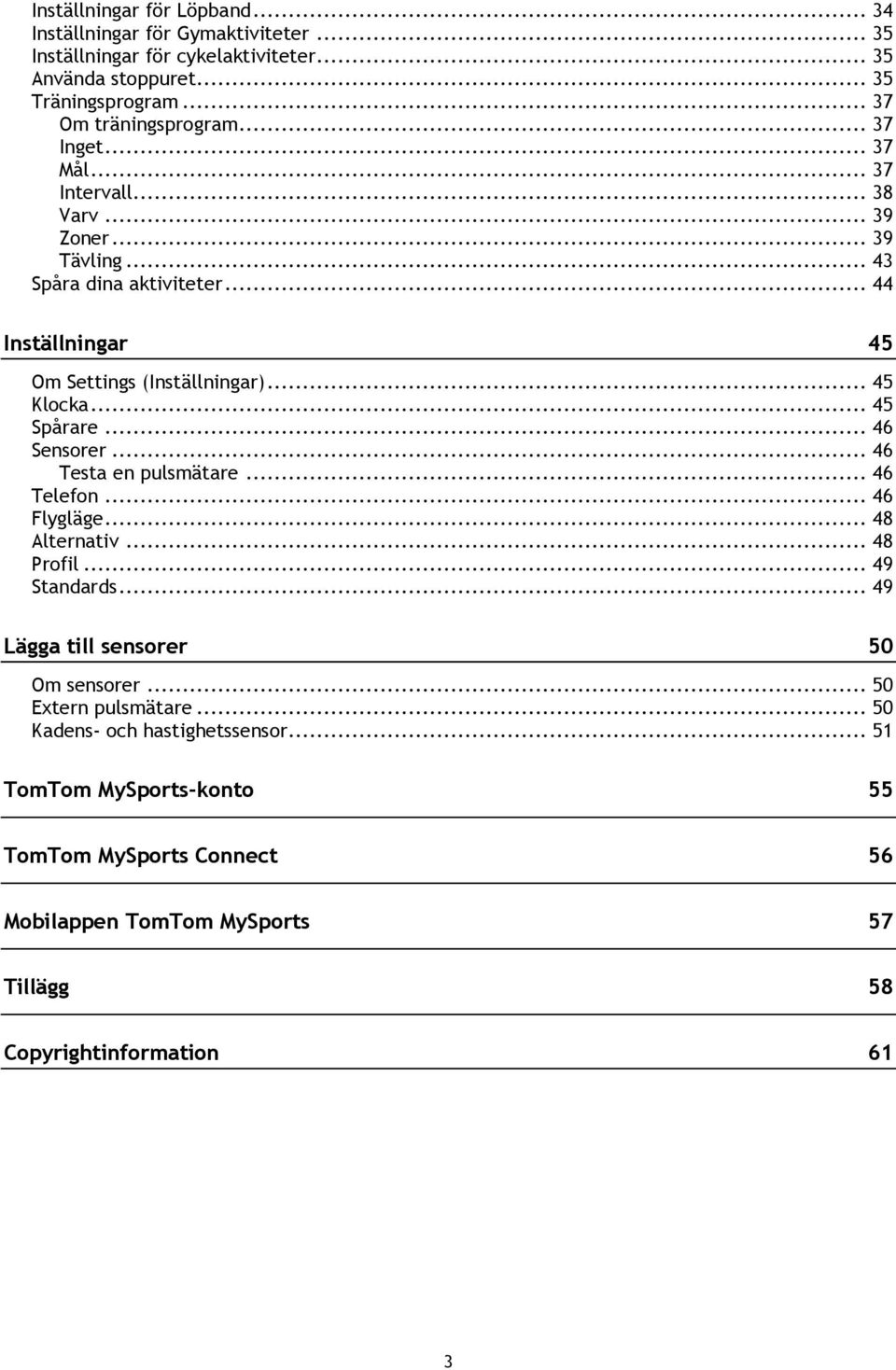 .. 45 Spårare... 46 Sensorer... 46 Testa en pulsmätare... 46 Telefon... 46 Flygläge... 48 Alternativ... 48 Profil... 49 Standards... 49 Lägga till sensorer 50 Om sensorer.