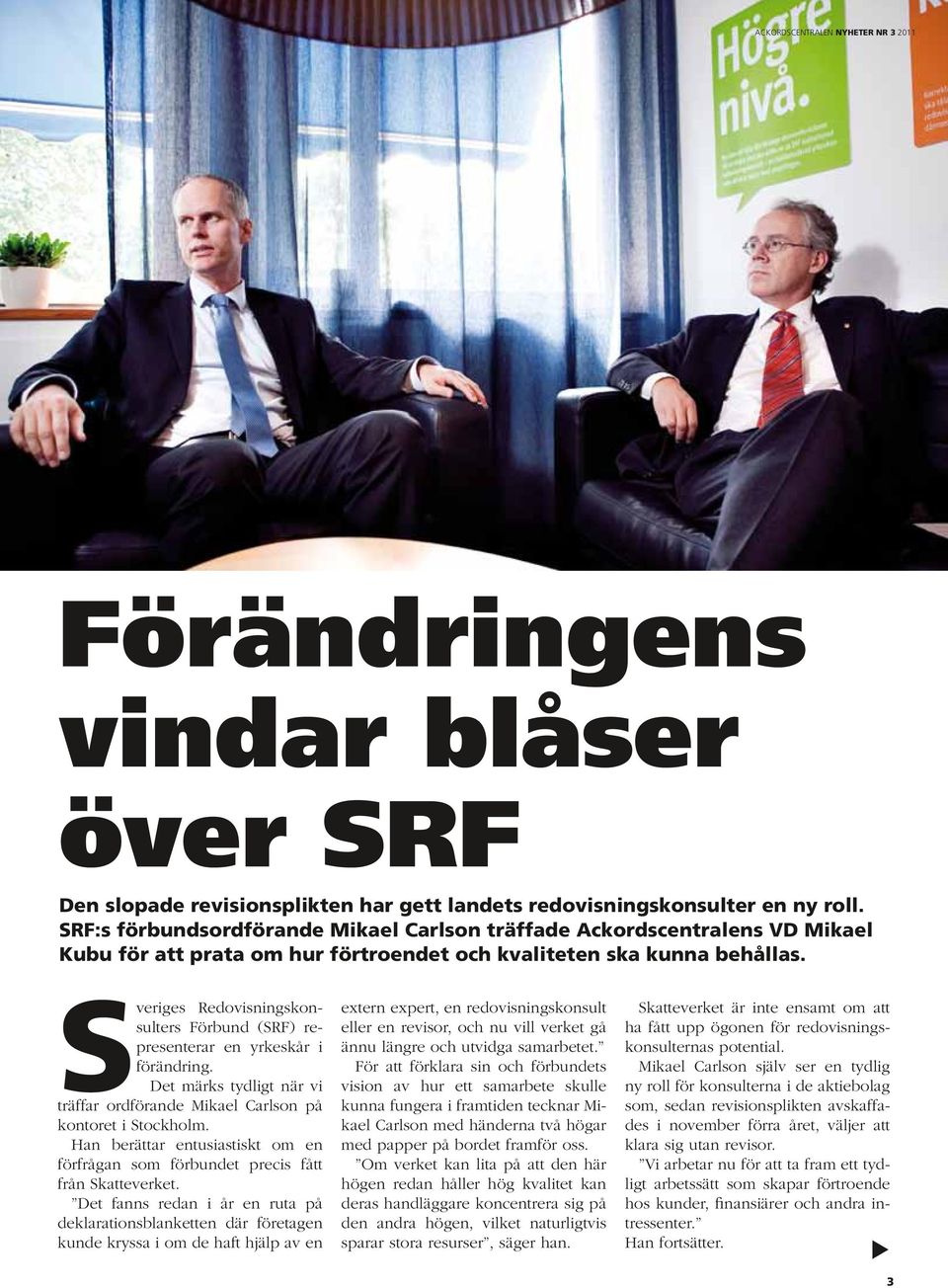 Sveriges Redovisningskonsulters Förbund (SRF) representerar en yrkeskår i förändring. Det märks tydligt när vi träffar ordförande Mikael Carlson på kontoret i Stockholm.