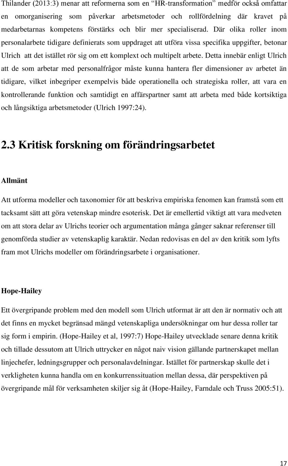 Där olika roller inom personalarbete tidigare definierats som uppdraget att utföra vissa specifika uppgifter, betonar Ulrich att det istället rör sig om ett komplext och multipelt arbete.