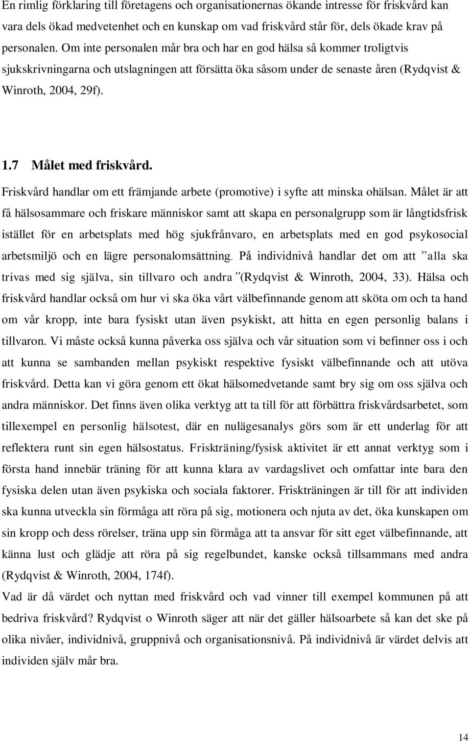 7 Målet med friskvård. Friskvård handlar om ett främjande arbete (promotive) i syfte att minska ohälsan.