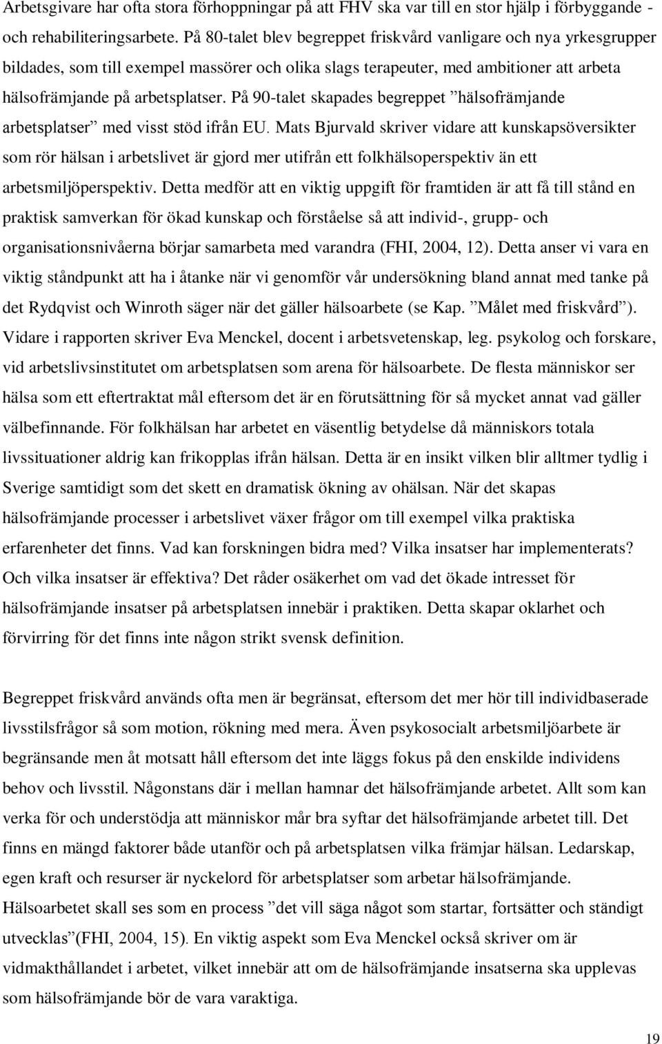 På 90-talet skapades begreppet hälsofrämjande arbetsplatser med visst stöd ifrån EU.