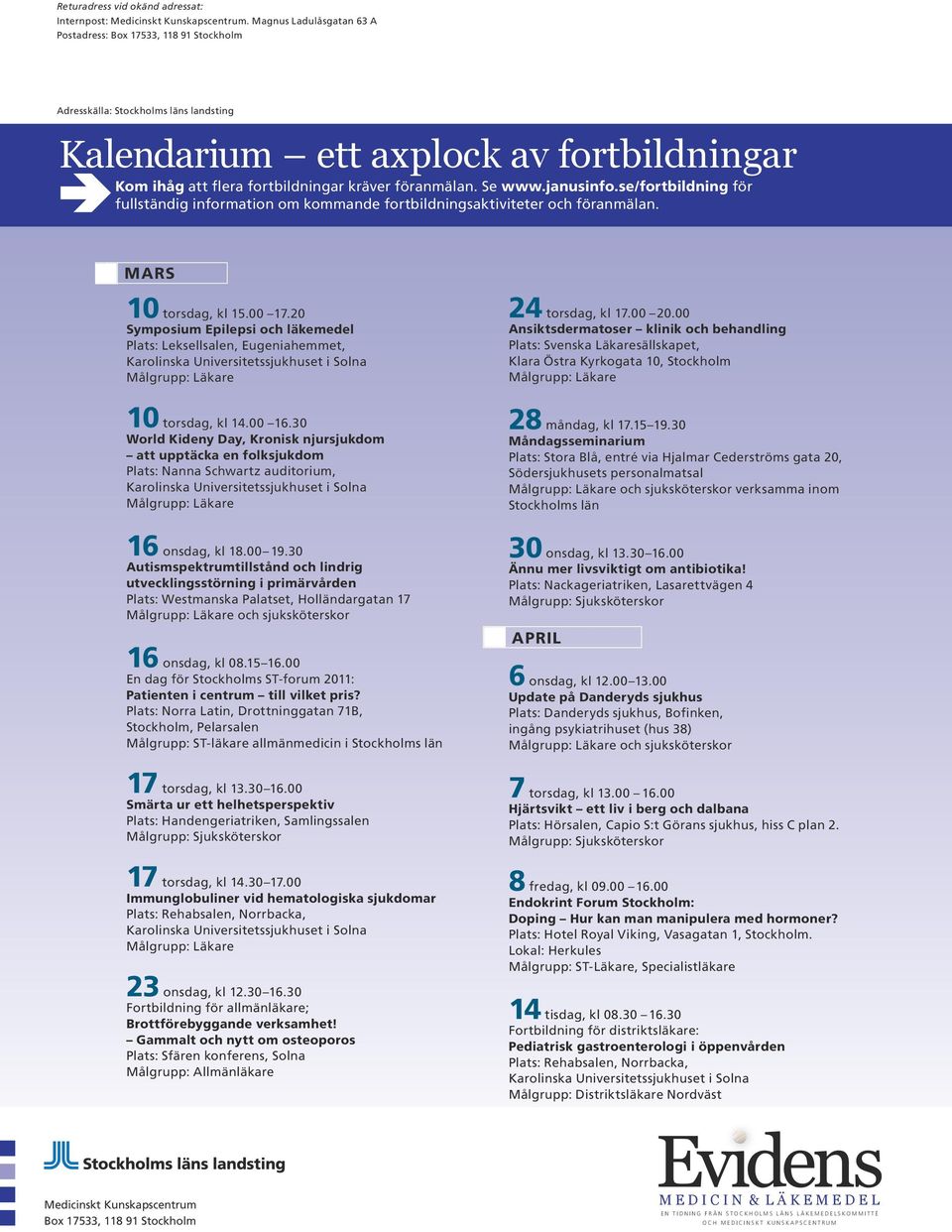 Se www.janusinfo.se/fortbildning för fullständig information om kommande fortbildningsaktiviteter och föranmälan. MARS 10 torsdag, kl 15.00 17.