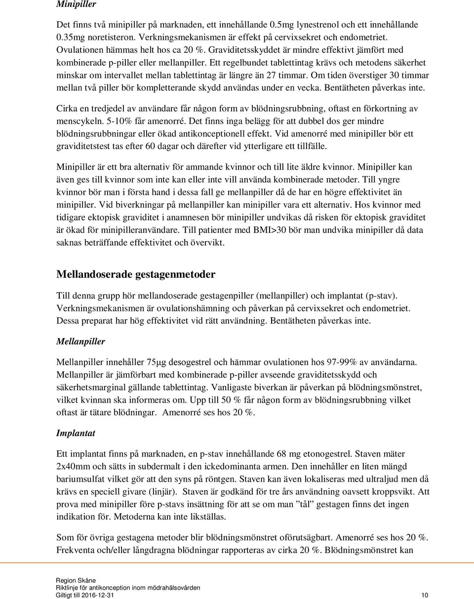 Ett regelbundet tablettintag krävs och metodens säkerhet minskar om intervallet mellan tablettintag är längre än 27 timmar.