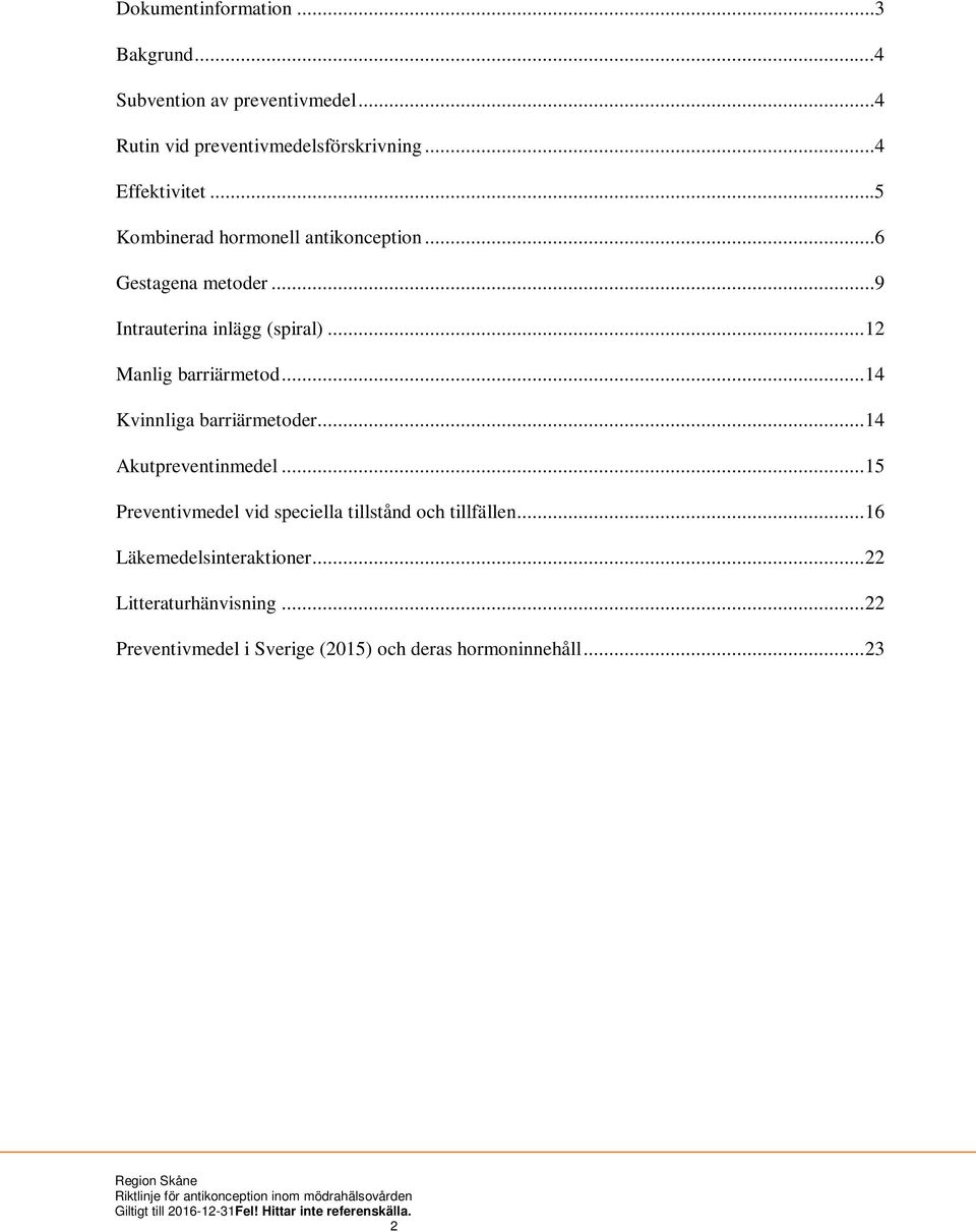 .. 14 Kvinnliga barriärmetoder... 14 Akutpreventinmedel... 15 Preventivmedel vid speciella tillstånd och tillfällen.