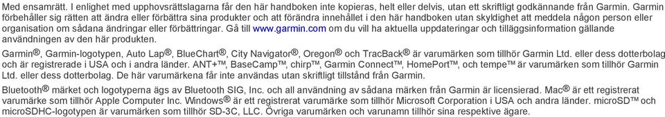 eller förbättringar. Gå till www.garmin.com om du vill ha aktuella uppdateringar och tilläggsinformation gällande användningen av den här produkten.