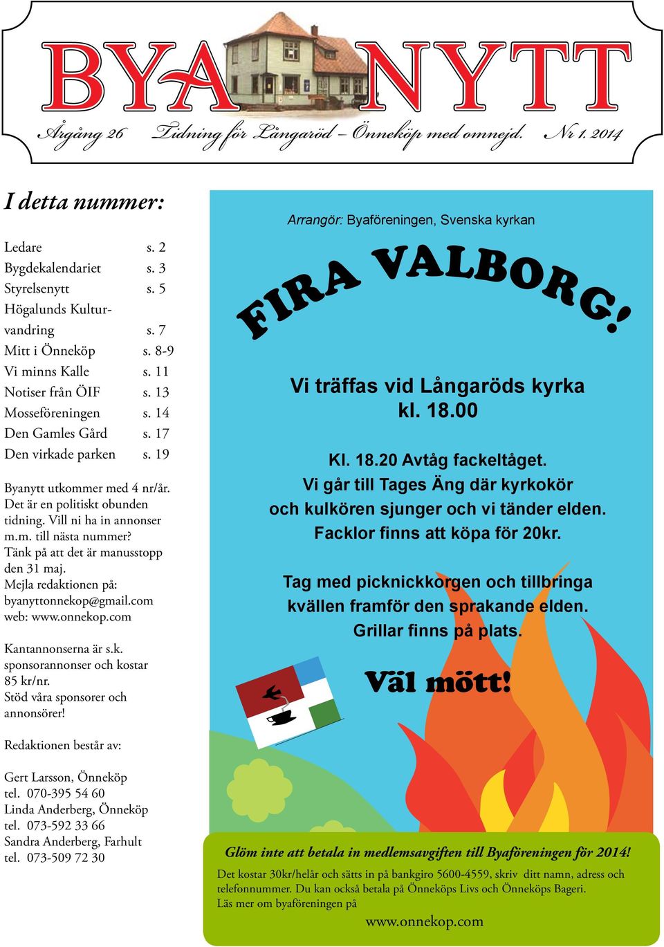 Tänk på att det är manusstopp den 31 maj. Mejla redaktionen på: byanyttonnekop@gmail.com web: www.onnekop.com Kantannonserna är s.k. sponsorannonser och kostar 85 kr/nr.