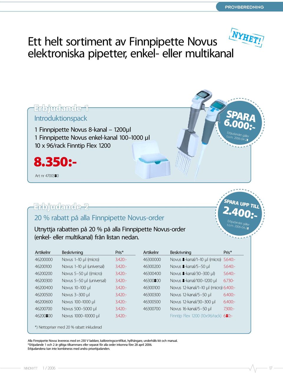 2006-04-28 Erbjudande 2 20 % rabatt på alla Finnpipette Novus-order Utnyttja rabatten på 20 % på alla Finnpipette Novus-order (enkel- eller multikanal) från listan nedan. SPARA UPP TILL SPARA 6.