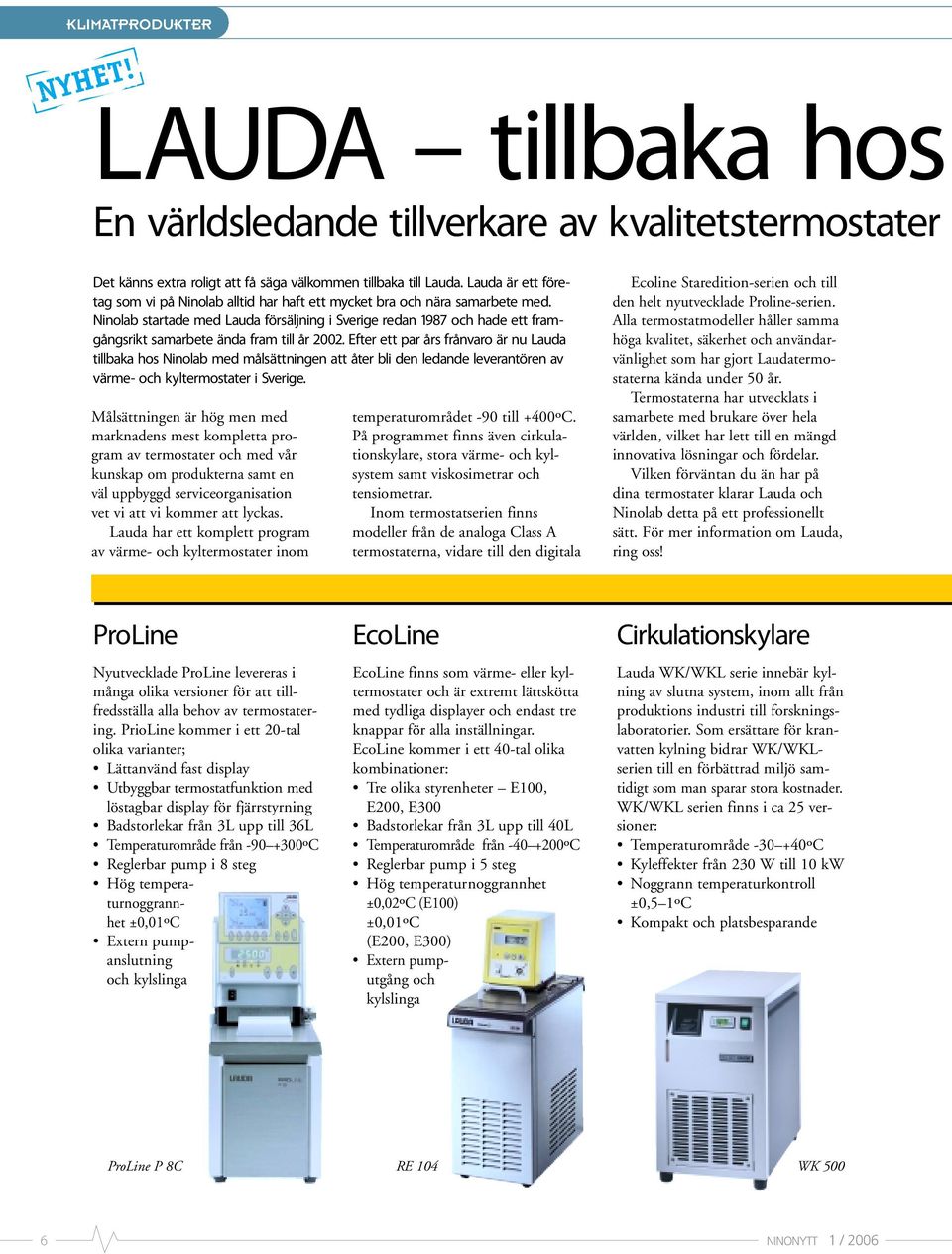 Ninolab startade med Lauda försäljning i Sverige redan 1987 och hade ett framgångsrikt samarbete ända fram till år 2002.