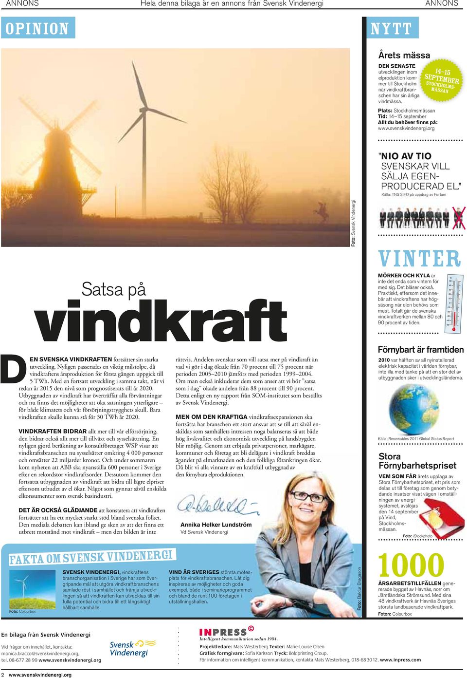 org 14-15 SEPTEMBER STOCKHOLMS- MÄSSAN Satsa på vindkraft DEN SVENSKA VINDKRAFTEN fortsätter sin starka utveckling.