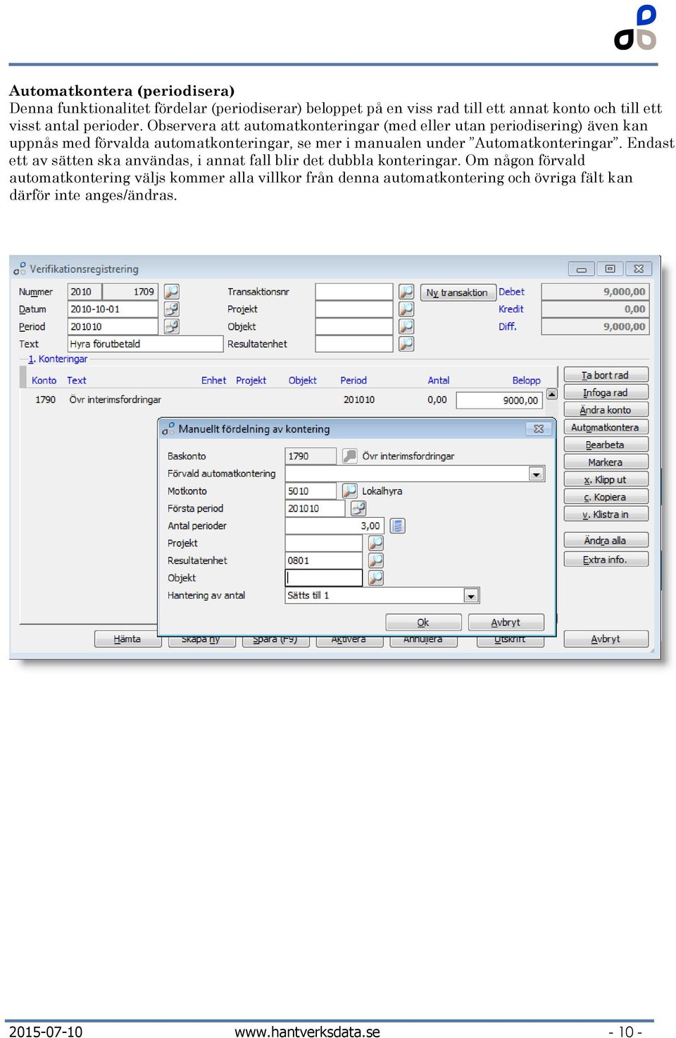 Observera att automatkonteringar (med eller utan periodisering) även kan uppnås med förvalda automatkonteringar, se mer i manualen under