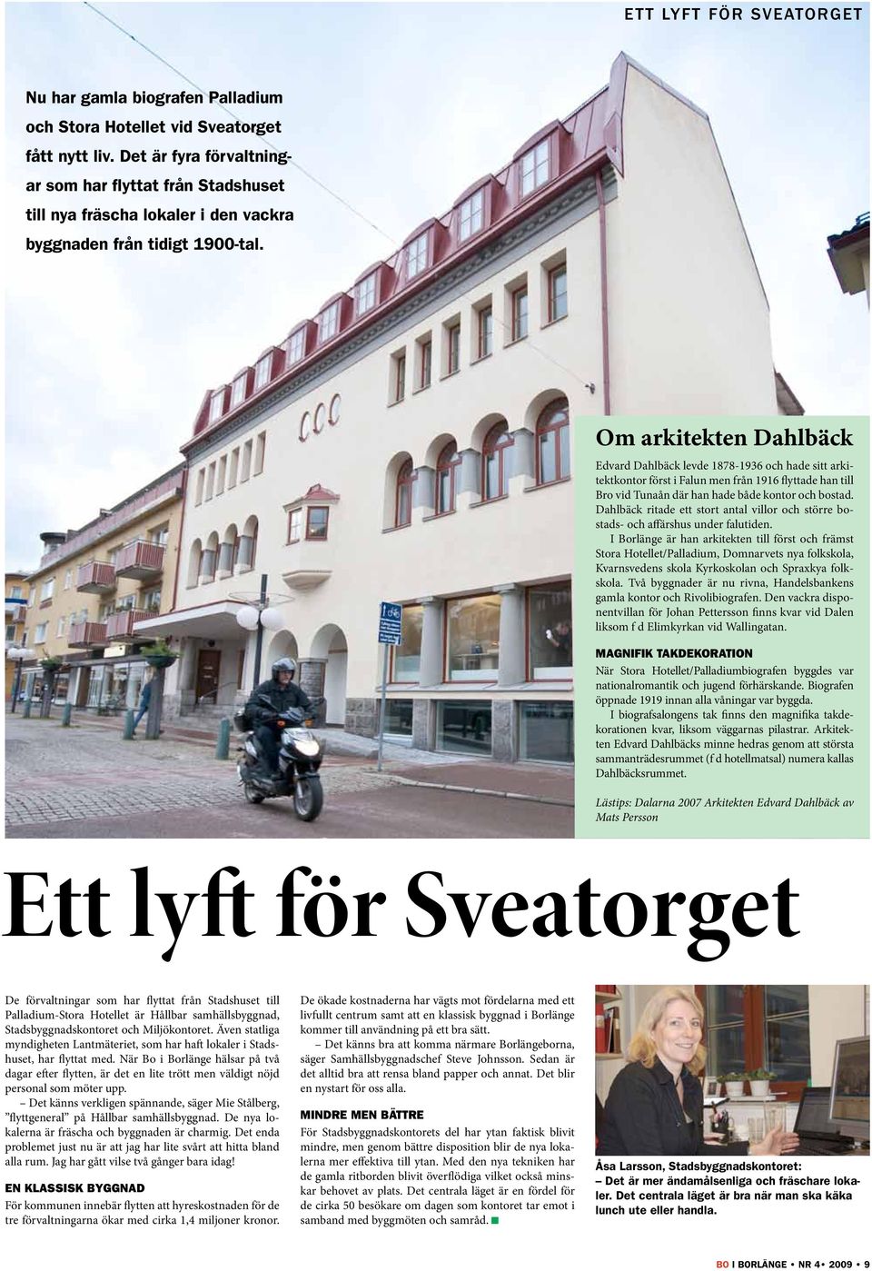 Om arkitekten Dahlbäck Edvard Dahlbäck levde 1878-1936 och hade sitt arkitektkontor först i Falun men från 1916 flyttade han till Bro vid Tunaån där han hade både kontor och bostad.