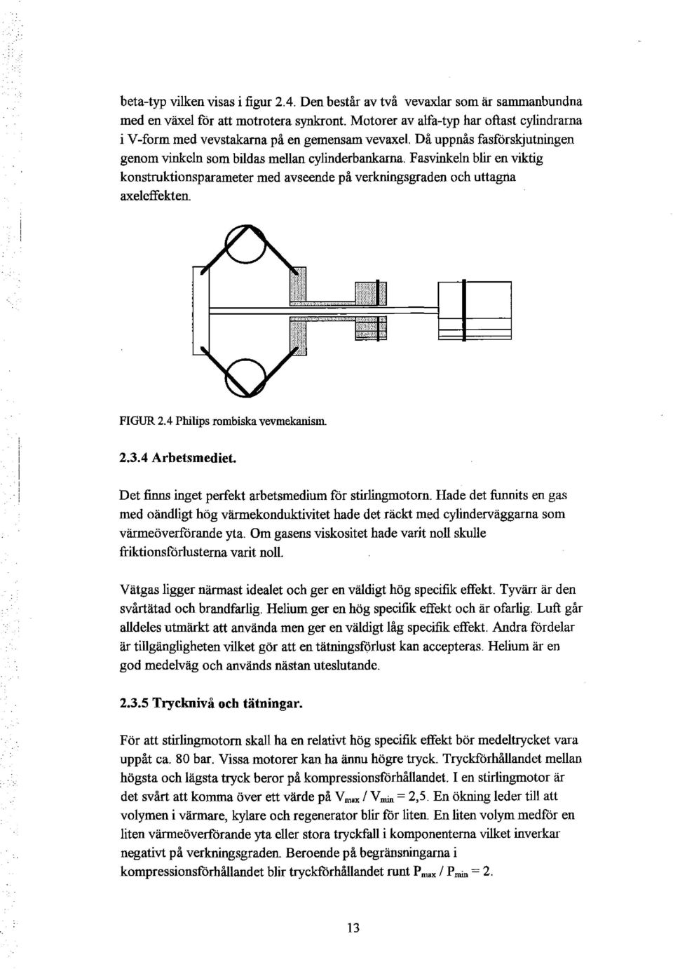 Fasvinkeln blir en viktig konstruktionsparameter med avseende på verkningsgraden och uttagna axeleffekten. FIGUR 2.4 Philips rombiska vevmekanism 2.3.4 Arbetsmediet.