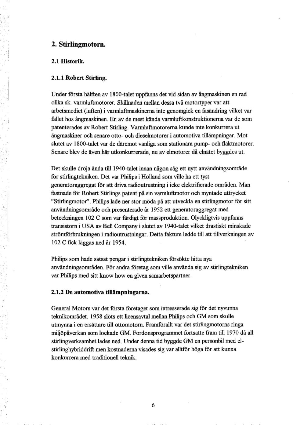 En av de mest kända varmluftkonstruktionerna var de som patenterades av Robert Stirling.