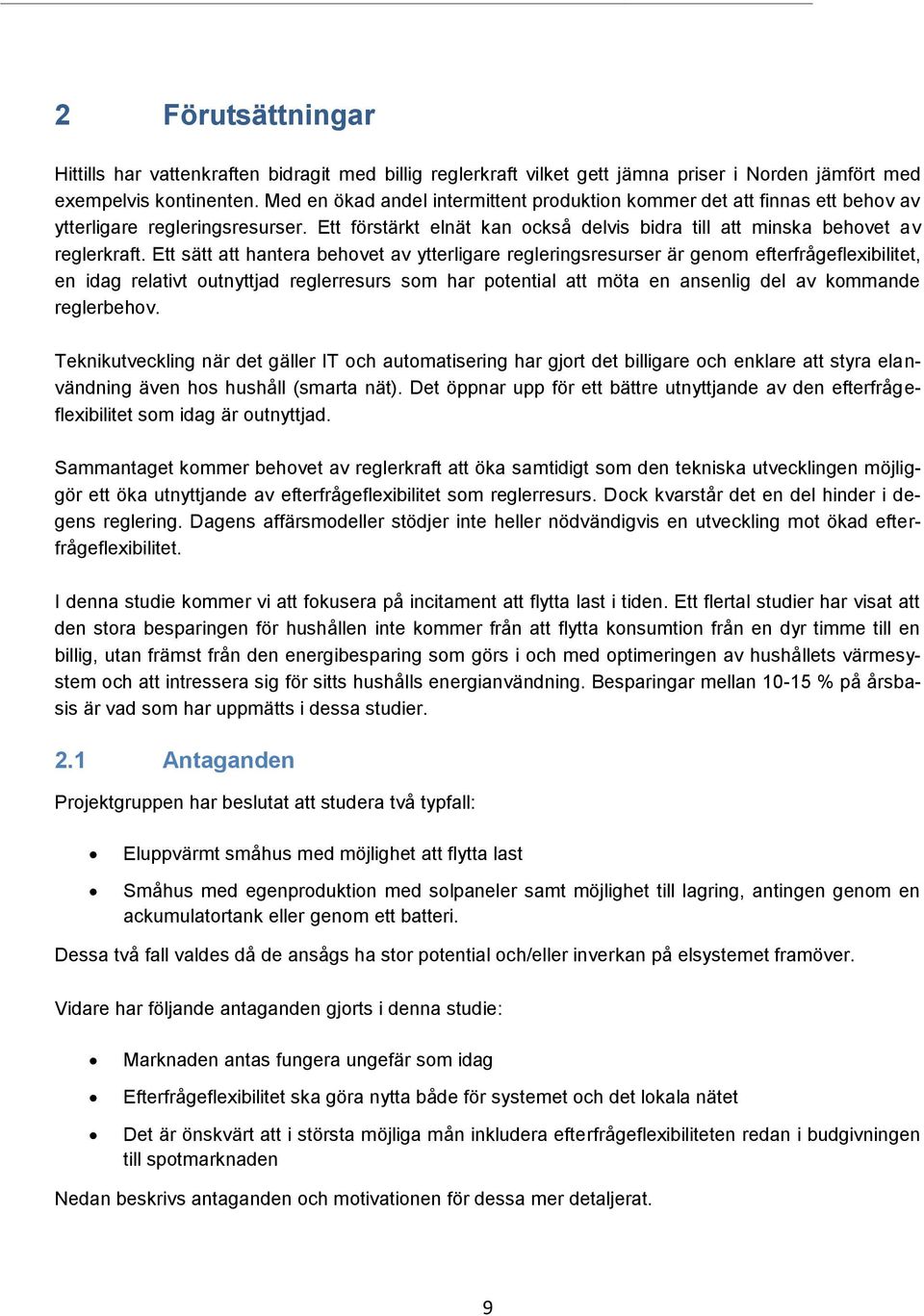 Ett sätt att hantera behovet av ytterligare regleringsresurser är genom efterfrågeflexibilitet, en idag relativt outnyttjad reglerresurs som har potential att möta en ansenlig del av kommande