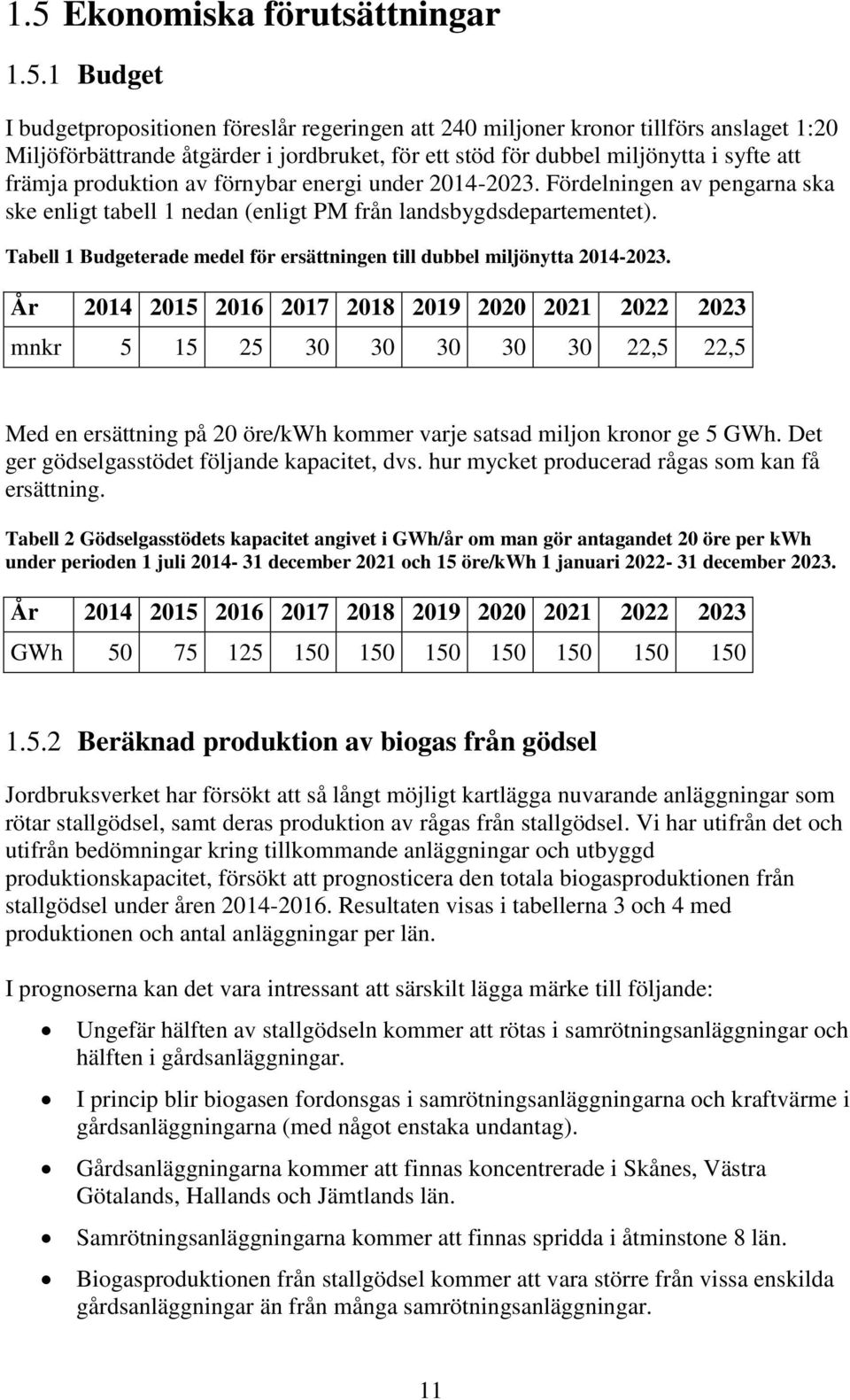 Tabell 1 Budgeterade medel för ersättningen till dubbel miljönytta 2014-2023.