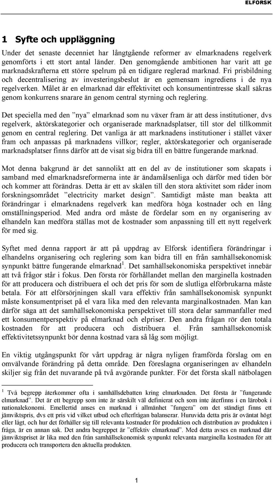 Fri prisbildning och decentralisering av investeringsbeslut är en gemensam ingrediens i de nya regelverken.