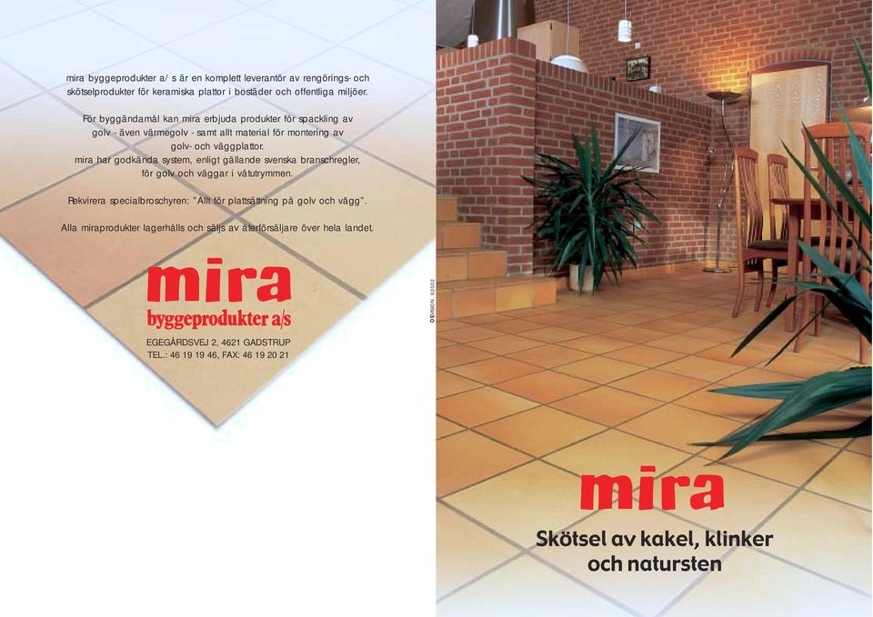 mira har godkända system, enligt gällande svenska branschregler, för golv och väggar i våtutrymmen.