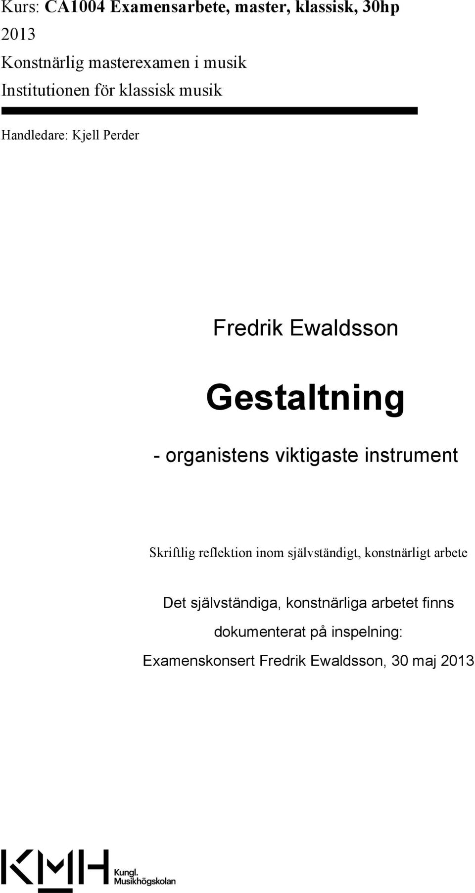 organistens viktigaste instrument Skriftlig reflektion inom självständigt, konstnärligt arbete Det