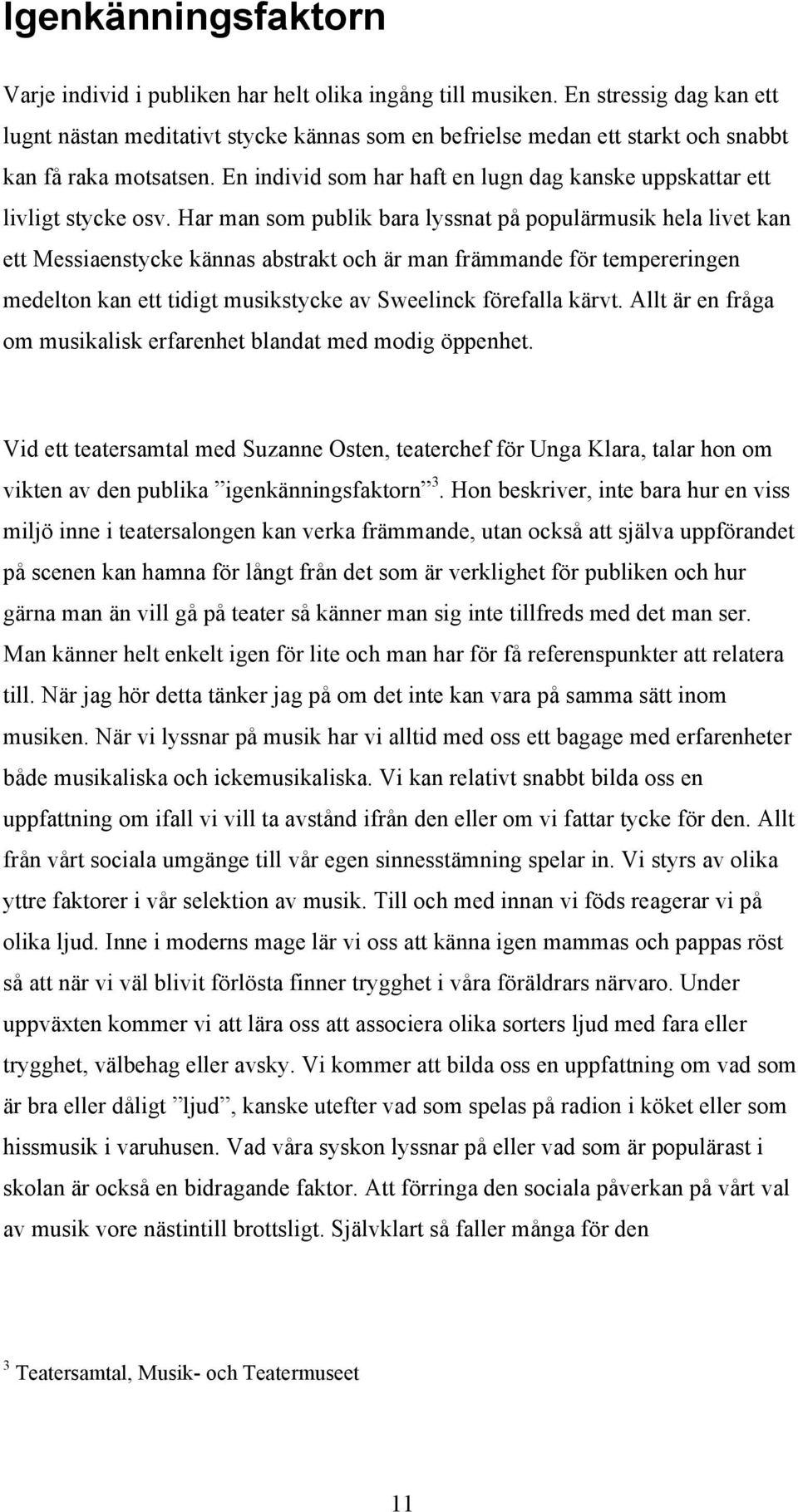En individ som har haft en lugn dag kanske uppskattar ett livligt stycke osv.