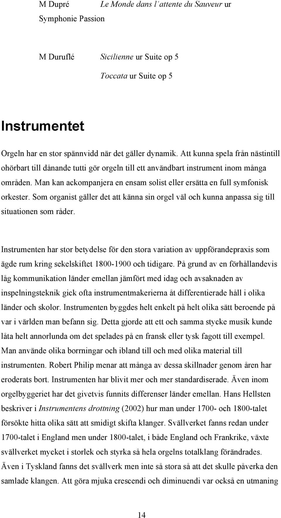 Som organist gäller det att känna sin orgel väl och kunna anpassa sig till situationen som råder.