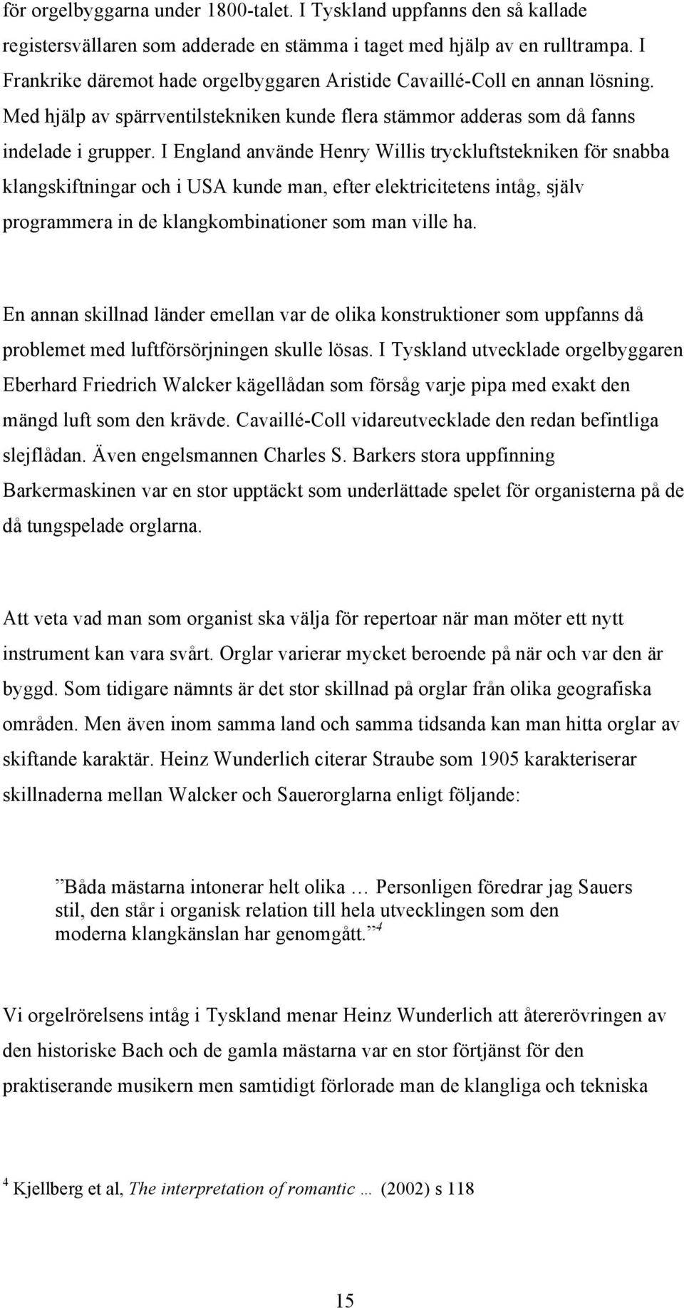 I England använde Henry Willis tryckluftstekniken för snabba klangskiftningar och i USA kunde man, efter elektricitetens intåg, själv programmera in de klangkombinationer som man ville ha.