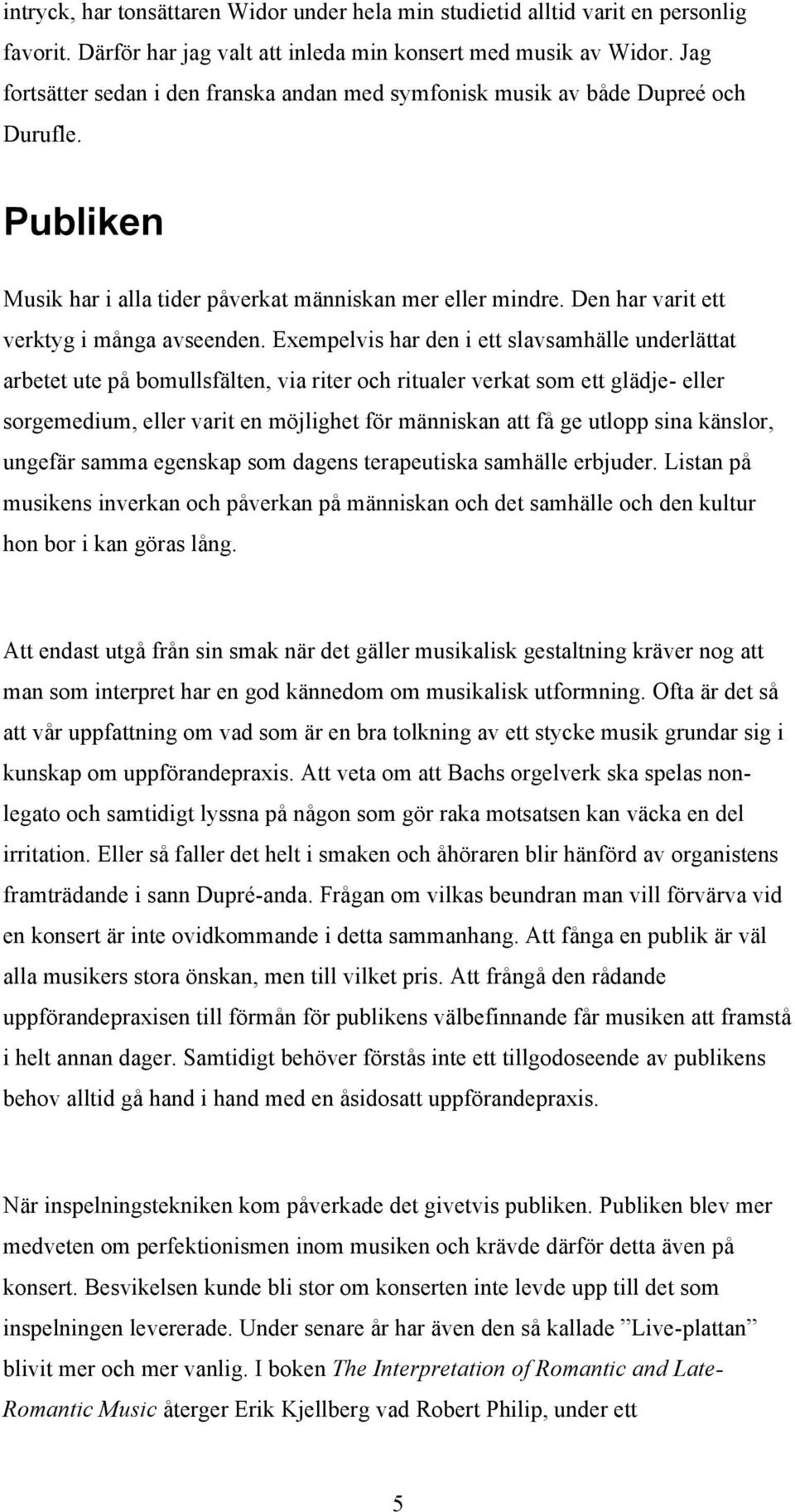 Den har varit ett verktyg i många avseenden.
