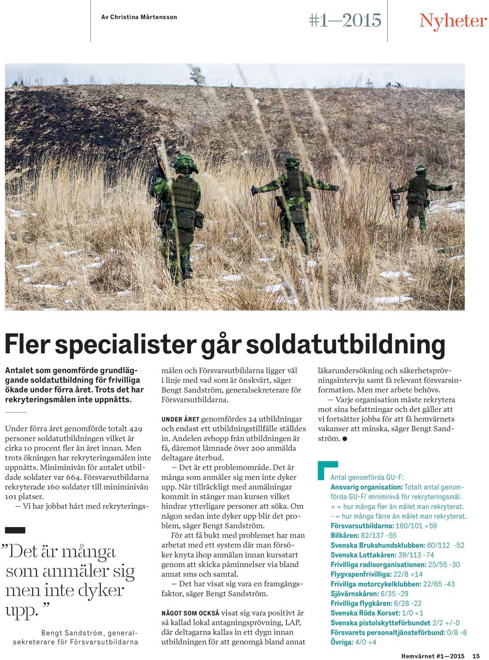 Bengt Sandström, generalsekreterare för Försvarsutbildarna Under förra året genomförde totalt 429 personer soldatutbildningen vilket är cirka 10 procent fer än året innan.