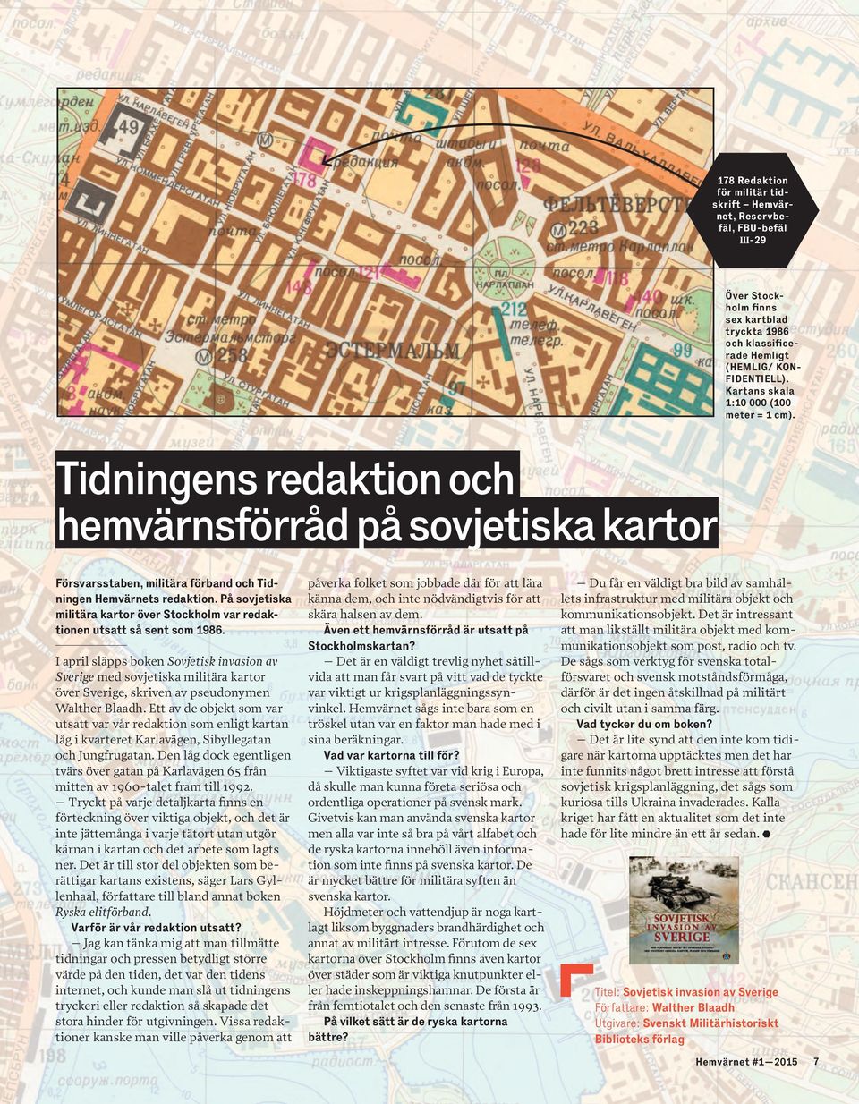 På sovjetiska militära kartor över Stockholm var redaktionen utsatt så sent som 1986.