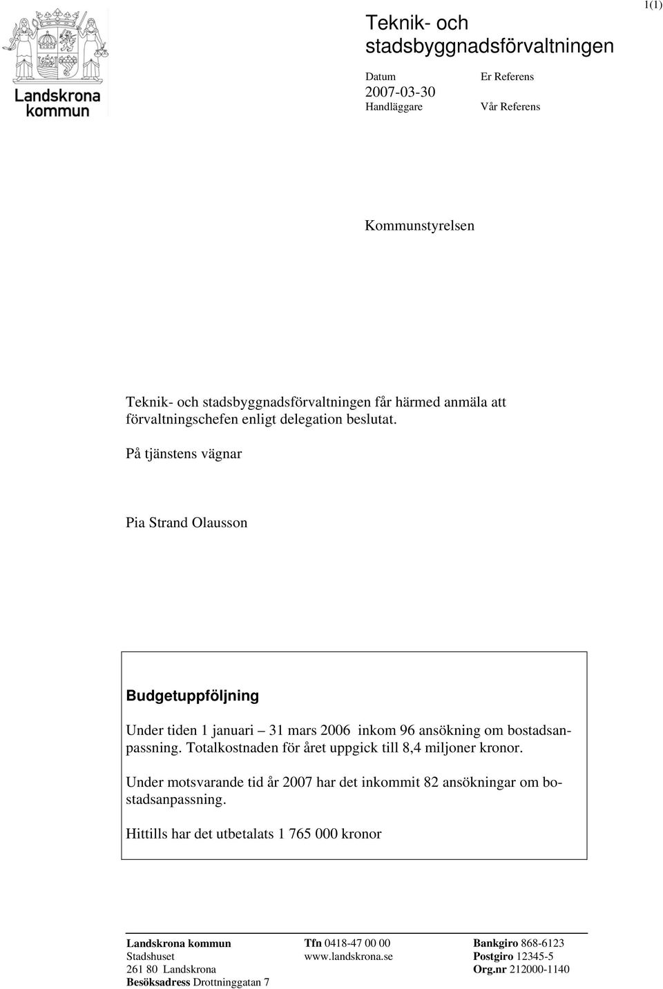 På tjänstens vägnar Pia Strand Olausson Budgetuppföljning Under tiden 1 januari 31 mars 2006 inkom 96 ansökning om bostadsanpassning.