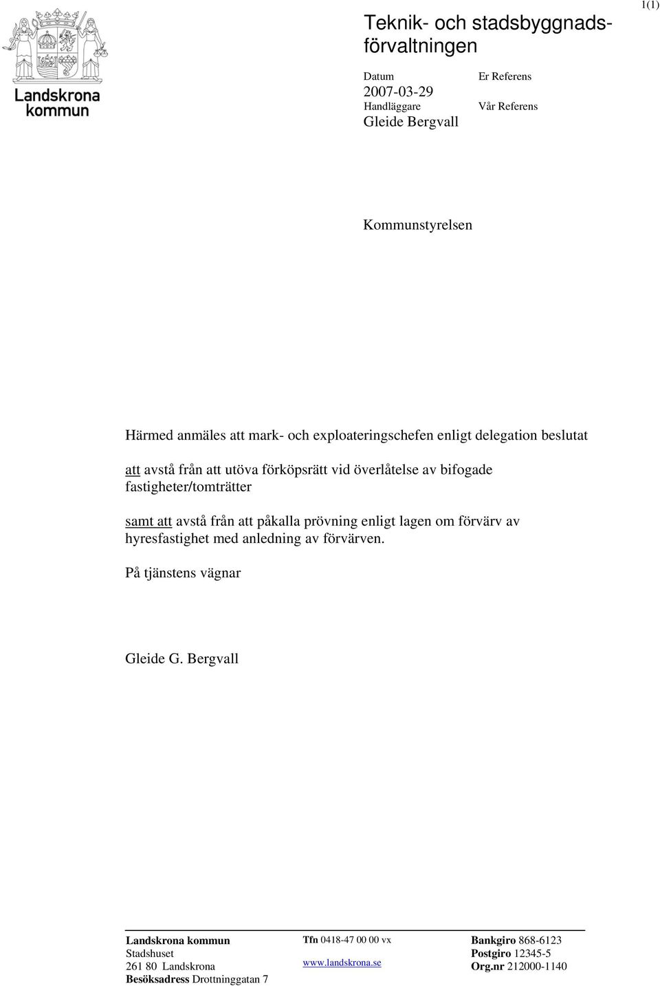 avstå från att påkalla prövning enligt lagen om förvärv av hyresfastighet med anledning av förvärven. På tjänstens vägnar Gleide G.