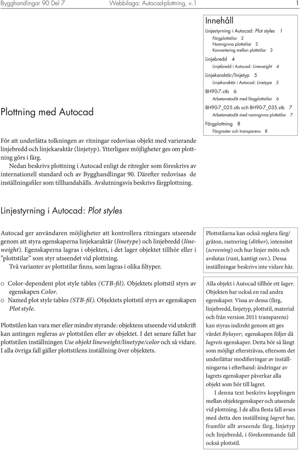 Därefter redovisas de inställningsfiler som tillhandahålls. Avslutningsvis beskrivs färgplottning.