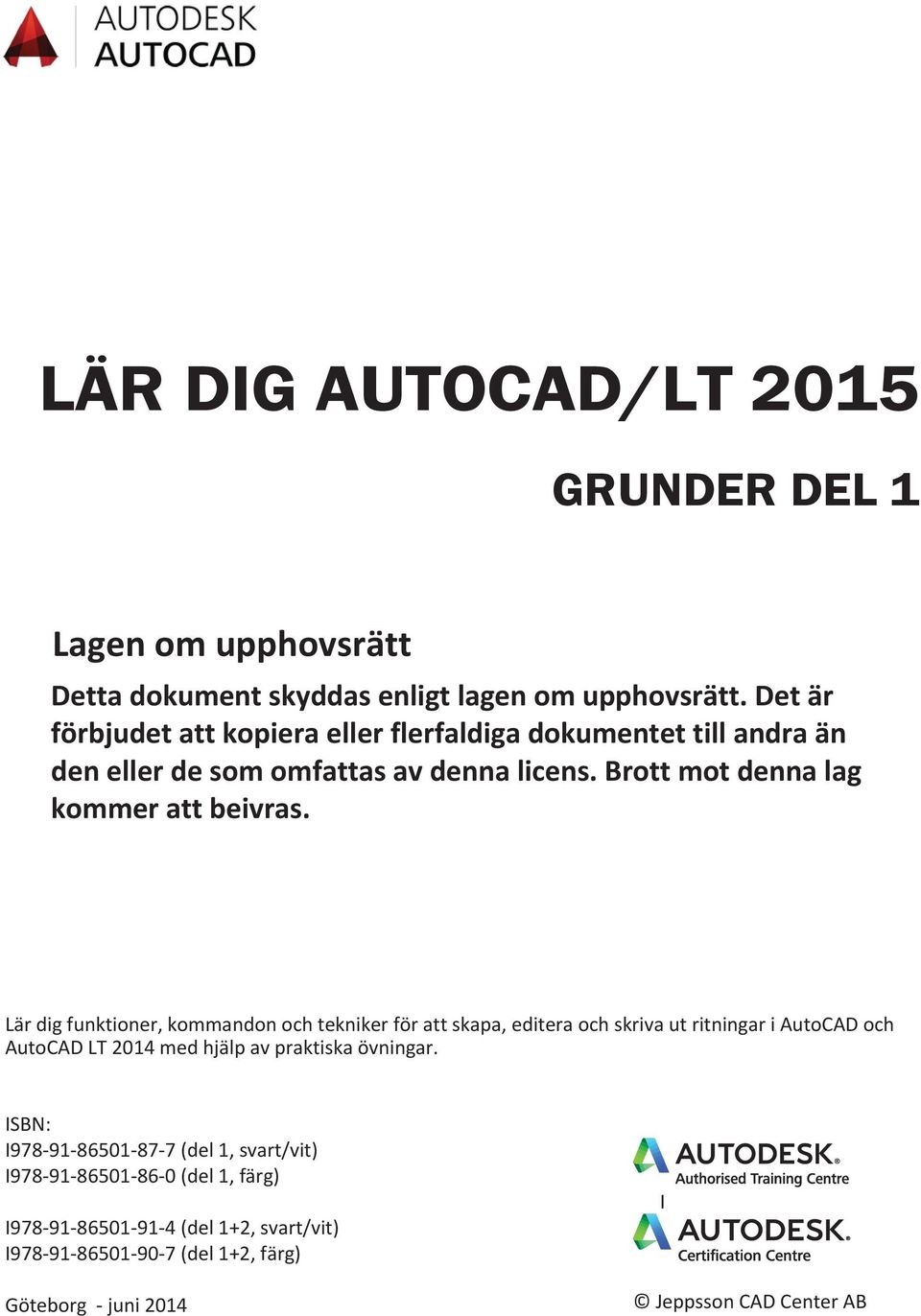 Lär dig funktioner, kommandon och tekniker för att skapa, editera och skriva ut ritningar i AutoCAD och AutoCAD LT 2014 med hjälp av praktiska övningar.