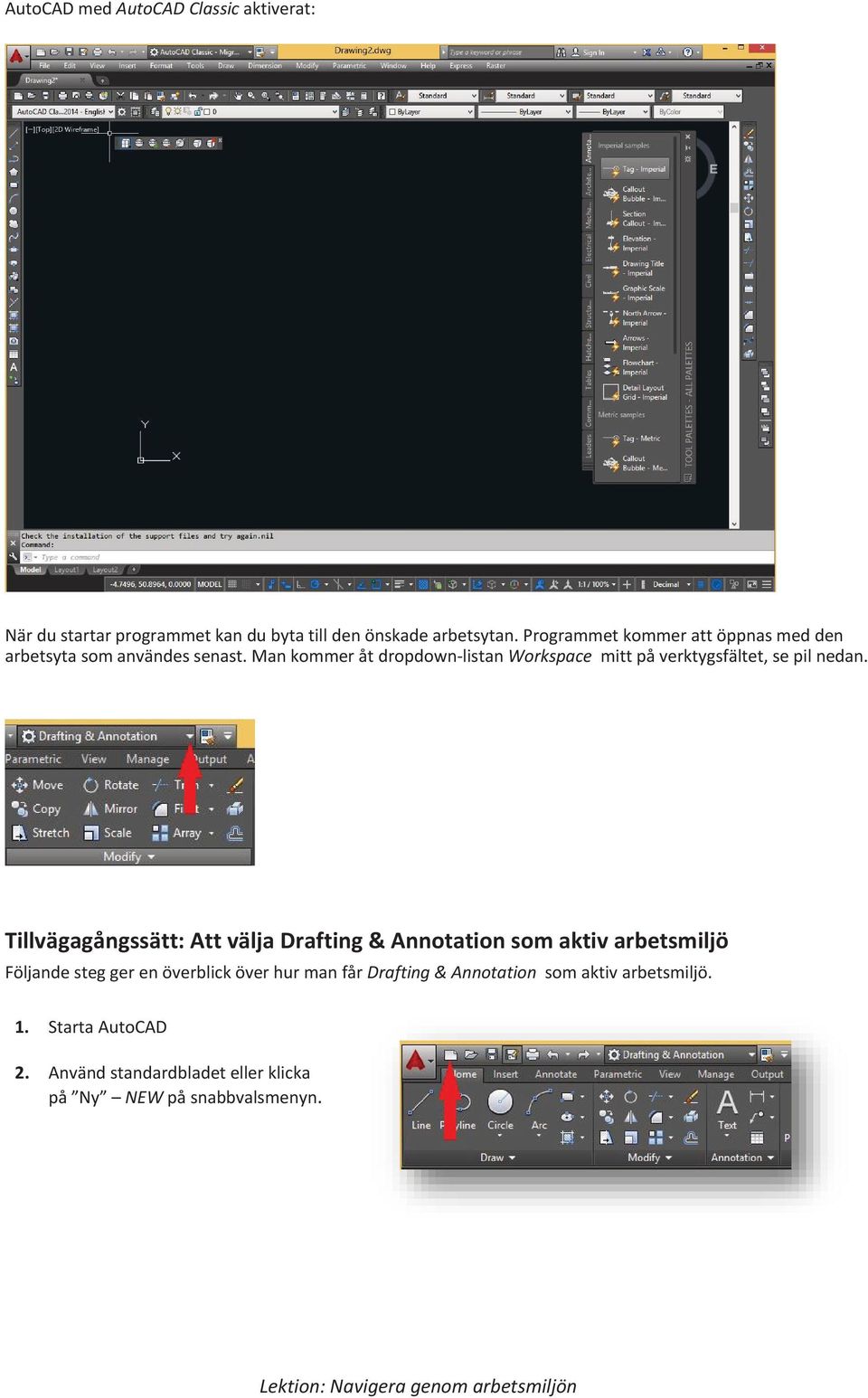 Man kommer åt dropdown-listan Workspace mitt på verktygsfältet, se pil nedan.