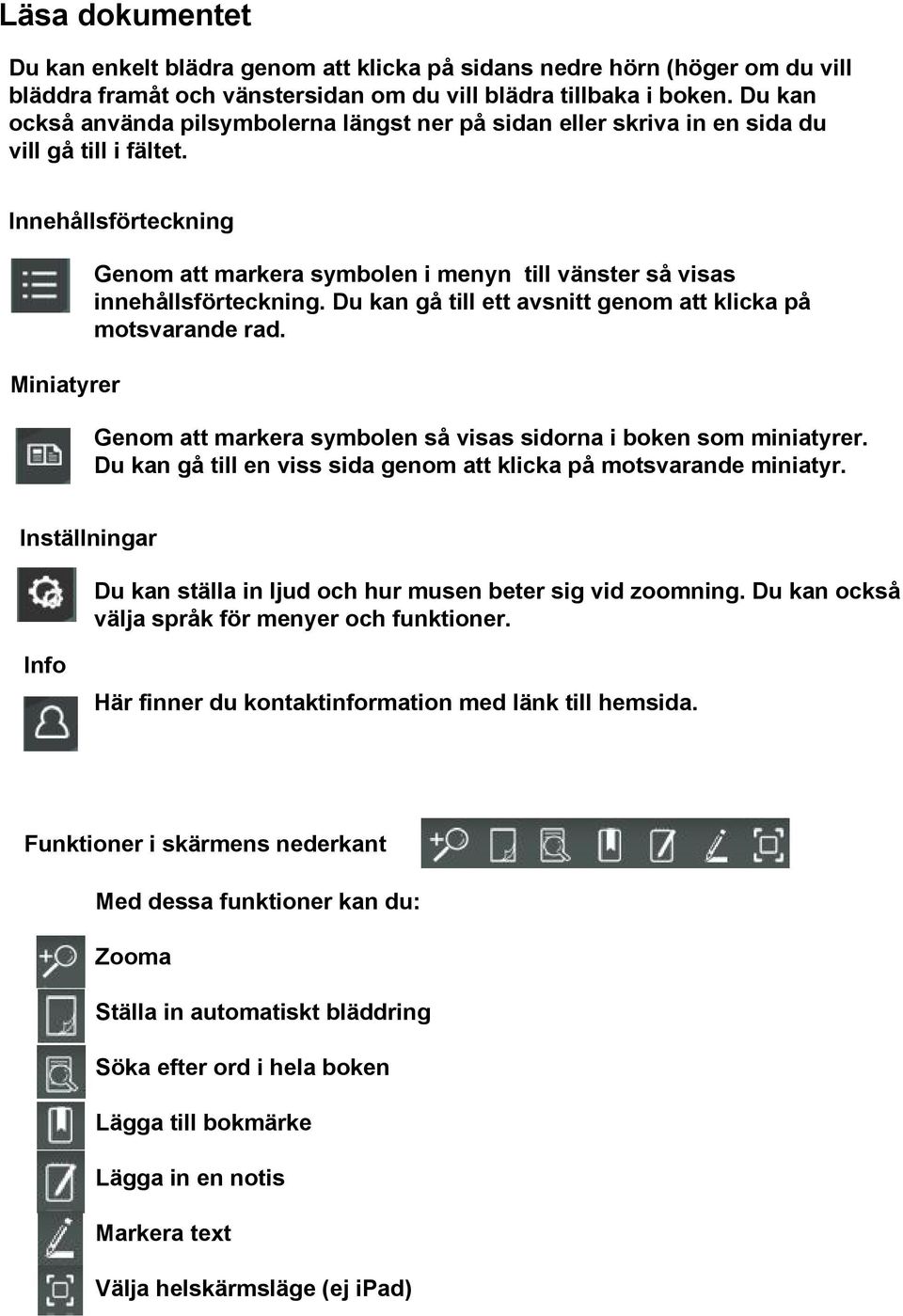 Innehållsförteckning Miniatyrer Genom att markera symbolen i menyn till vänster så visas innehållsförteckning. Du kan gå till ett avsnitt genom att klicka på motsvarande rad.