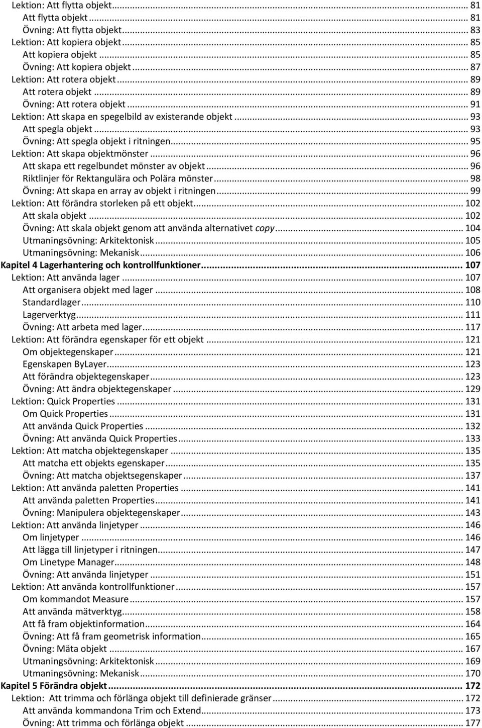 .. 93 Övning: Att spegla objekt i ritningen... 95 Lektion: Att skapa objektmönster... 96 Att skapa ett regelbundet mönster av objekt... 96 Riktlinjer för Rektangulära och Polära mönster.