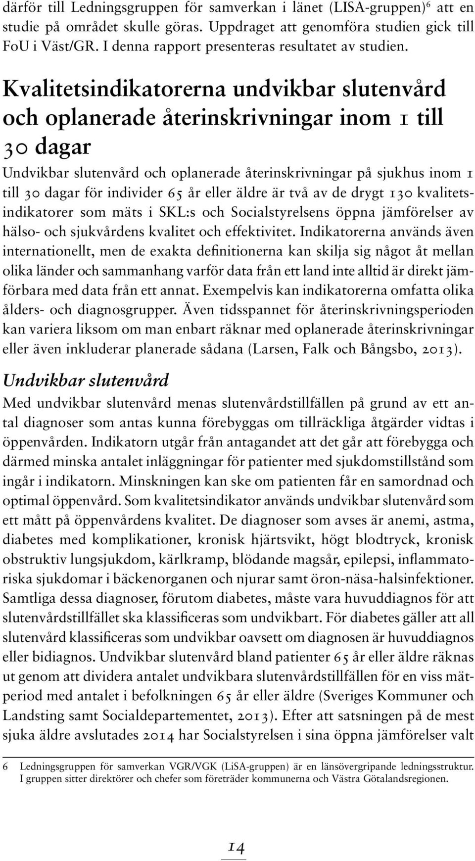 Kvalitetsindikatorerna undvikbar slutenvård och oplanerade återinskrivningar inom 1 till 30 dagar Undvikbar slutenvård och oplanerade återinskrivningar på sjukhus inom 1 till 30 dagar för individer