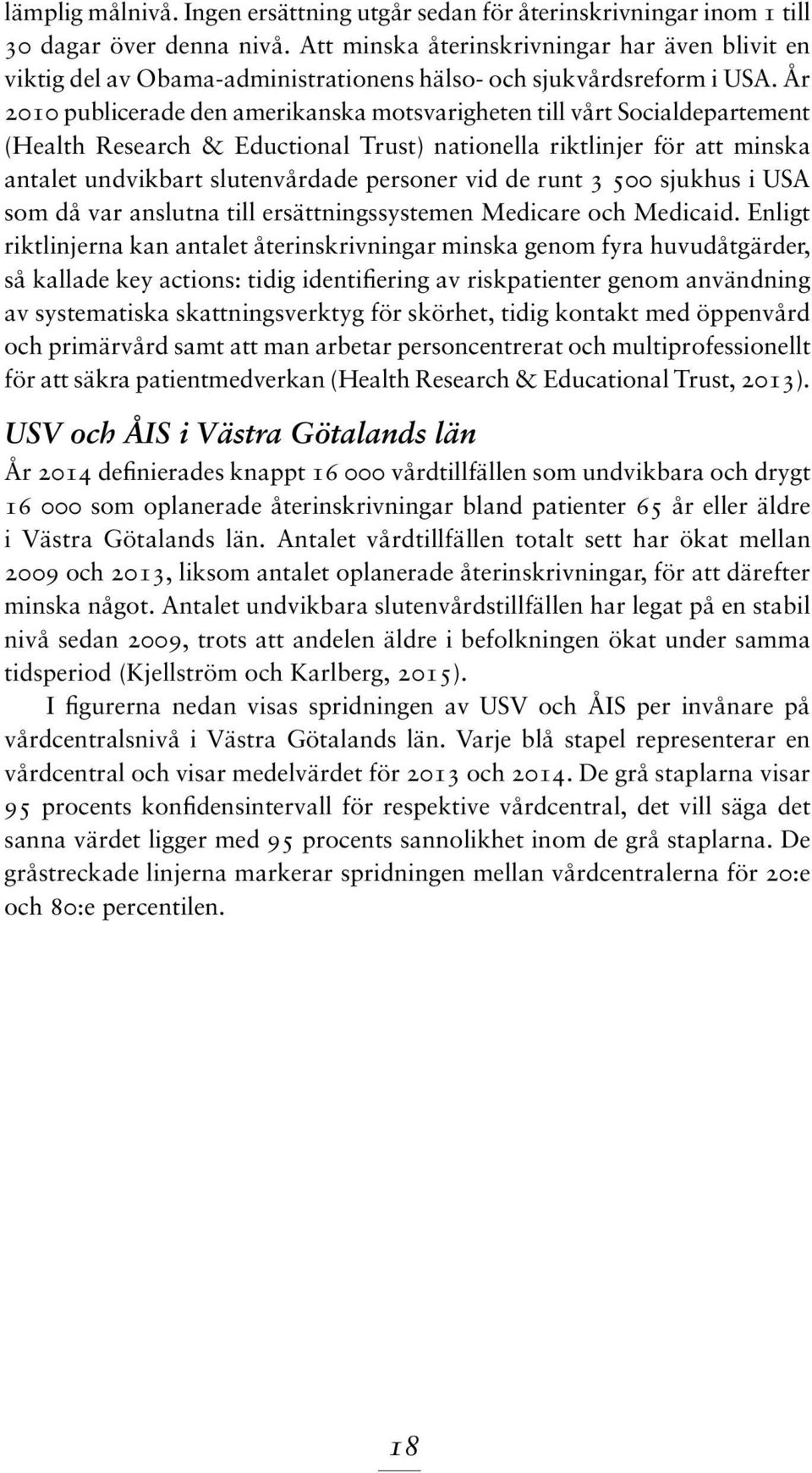 År 2010 publicerade den amerikanska motsvarigheten till vårt Socialdepartement (Health Research & Eductional Trust) nationella riktlinjer för att minska antalet undvikbart slutenvårdade personer vid