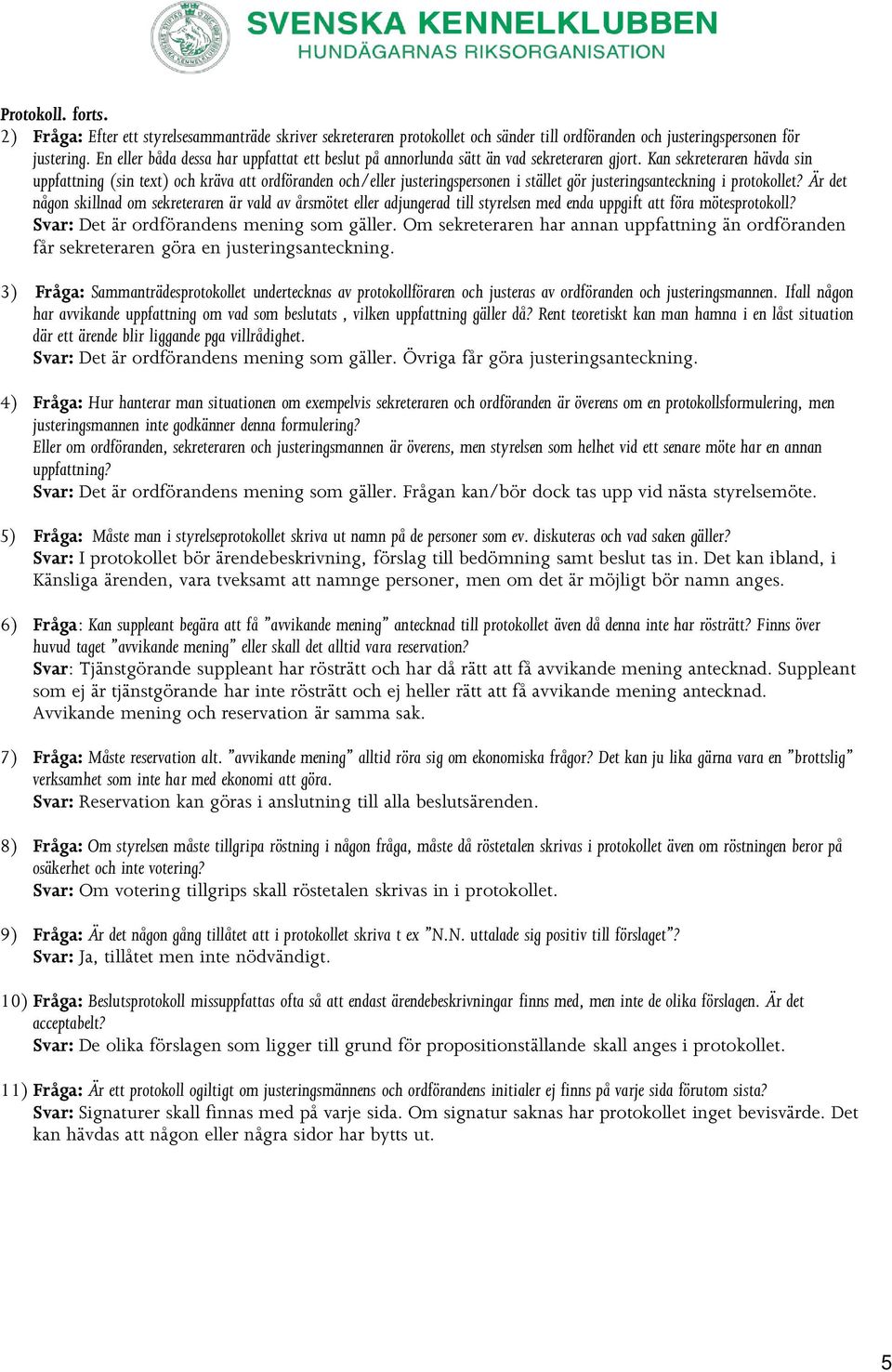 Kan sekreteraren hävda sin uppfattning (sin text) och kräva att ordföranden och/eller justeringspersonen i stället gör justeringsanteckning i protokollet?