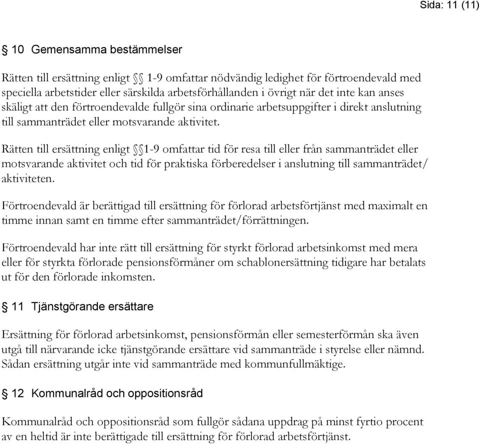 Rätten till ersättning enligt 1-9 omfattar tid för resa till eller från sammanträdet eller motsvarande aktivitet och tid för praktiska förberedelser i anslutning till sammanträdet/ aktiviteten.