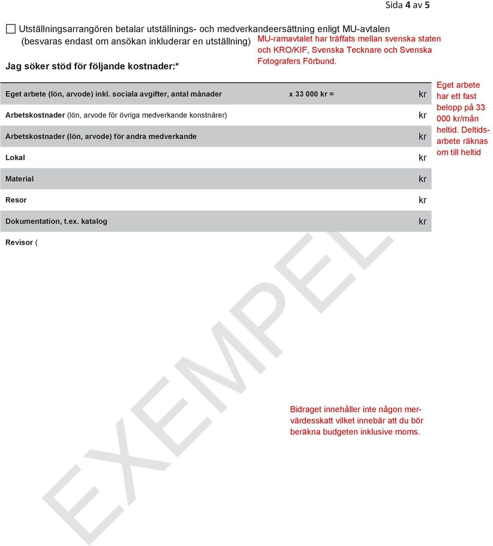 katalog 20'000 Revisor Annat, specificera Belopp som söks hos Konstnärsnämnden i SEK* (Beloppet hämtas från budgeten ovan och avrundas nedåt till närmaste 500-tal) Stipendier och bidrag