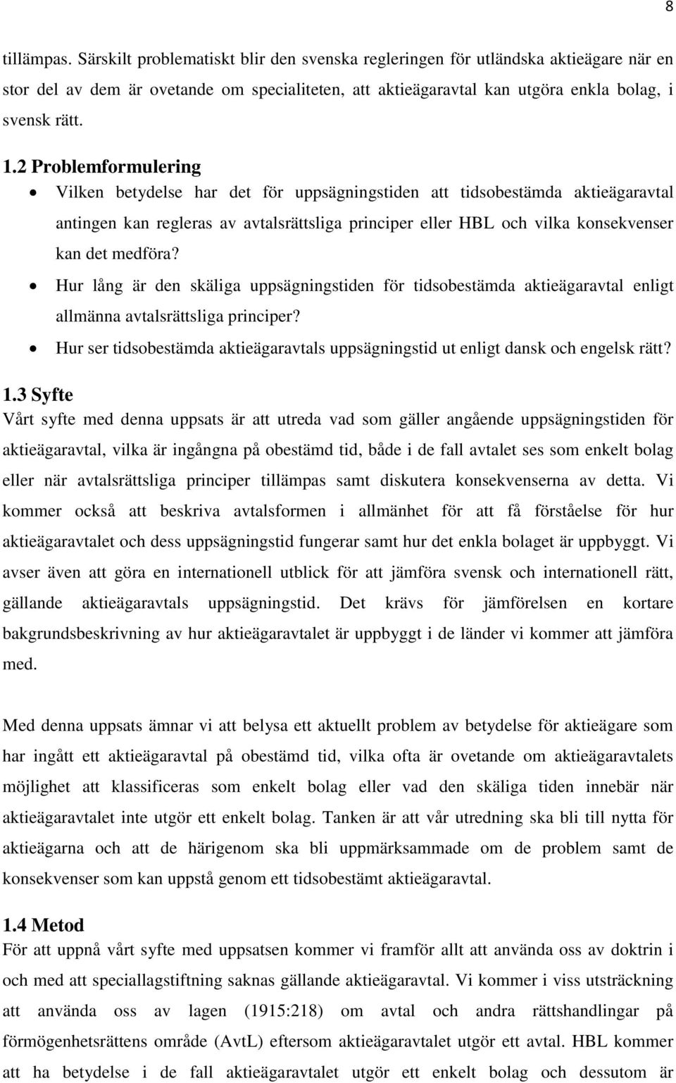 medföra? Hur lång är den skäliga uppsägningstiden för tidsobestämda aktieägaravtal enligt allmänna avtalsrättsliga principer?