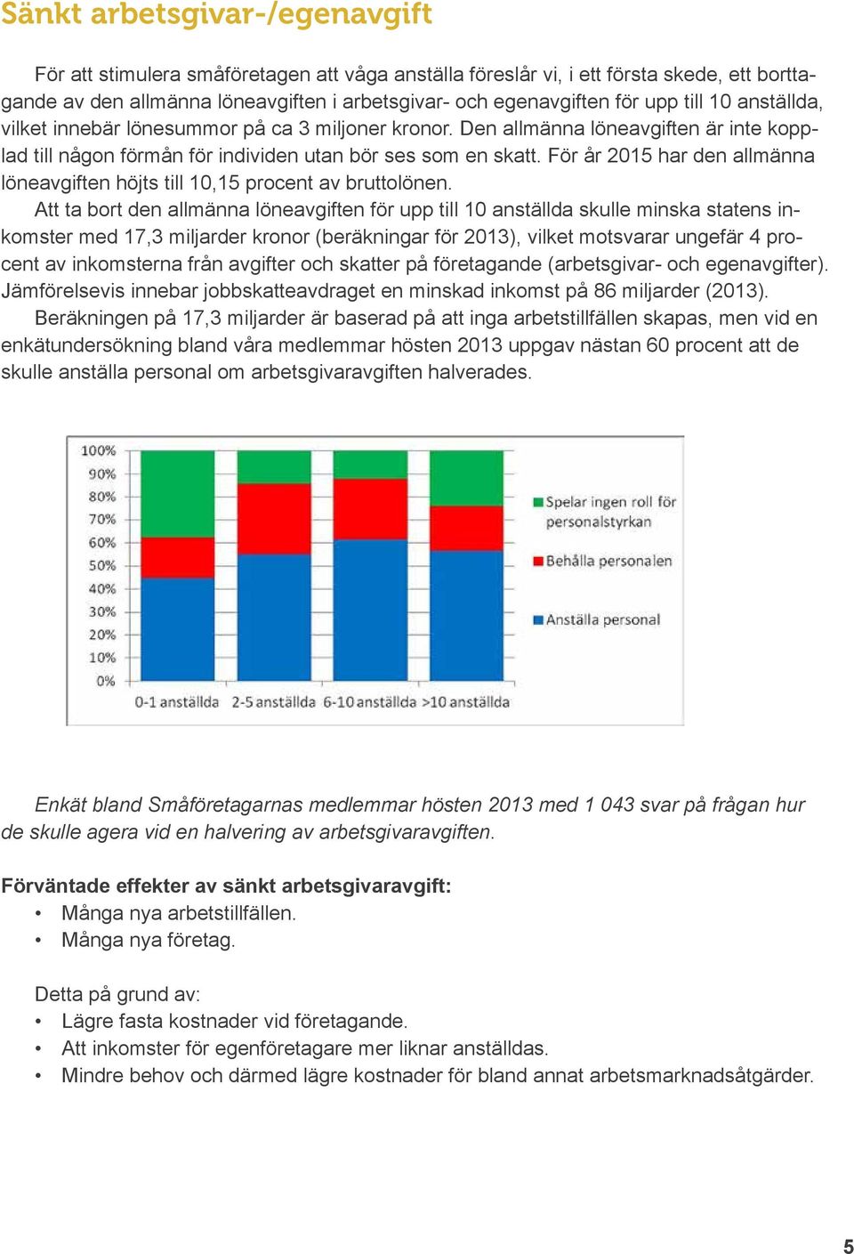 För år 2015 har den allmänna löneavgiften höjts till 10,15 procent av bruttolönen.