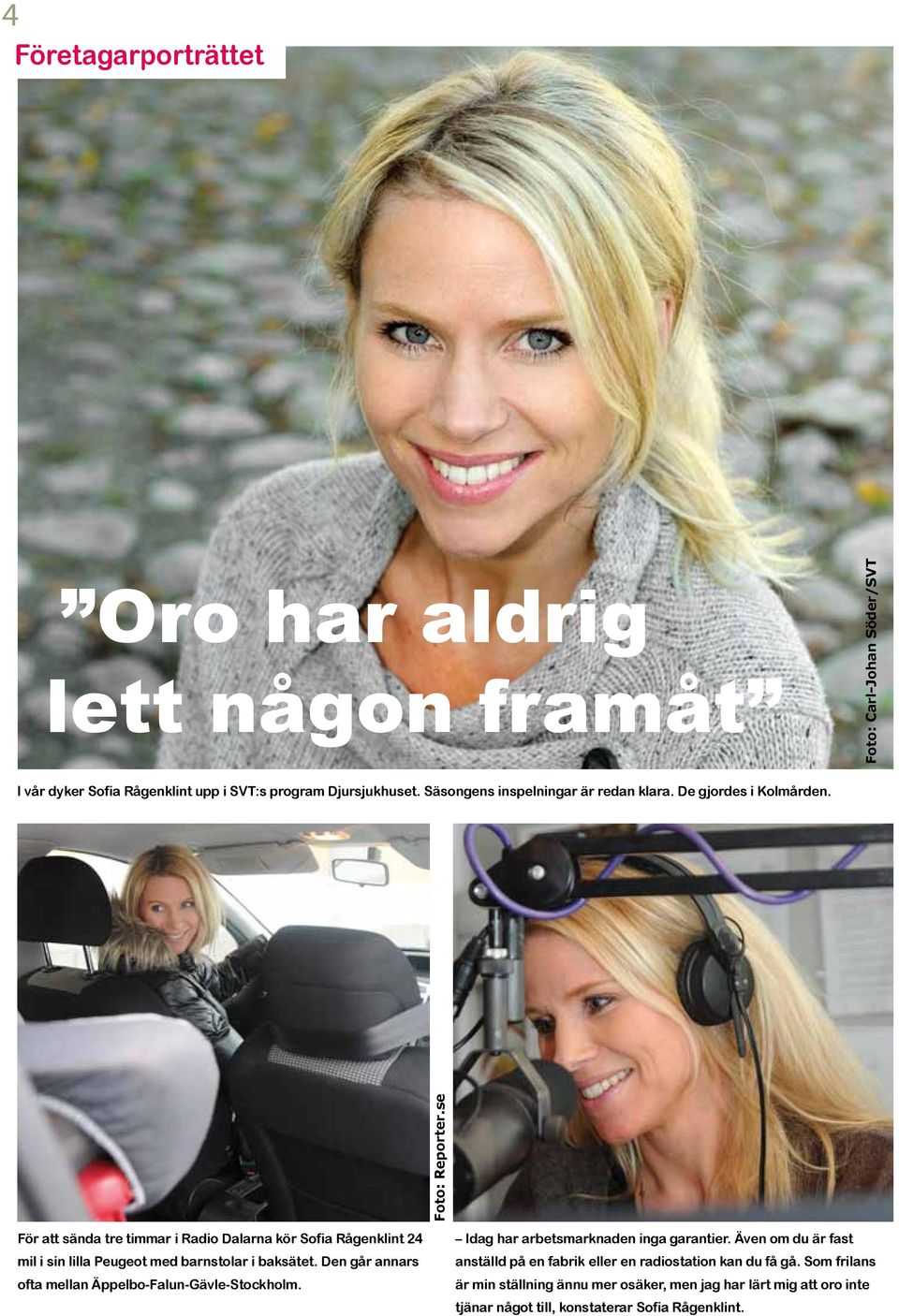 se För att sända tre timmar i Radio Dalarna kör Sofia Rågenklint 24 mil i sin lilla Peugeot med barnstolar i baksätet.