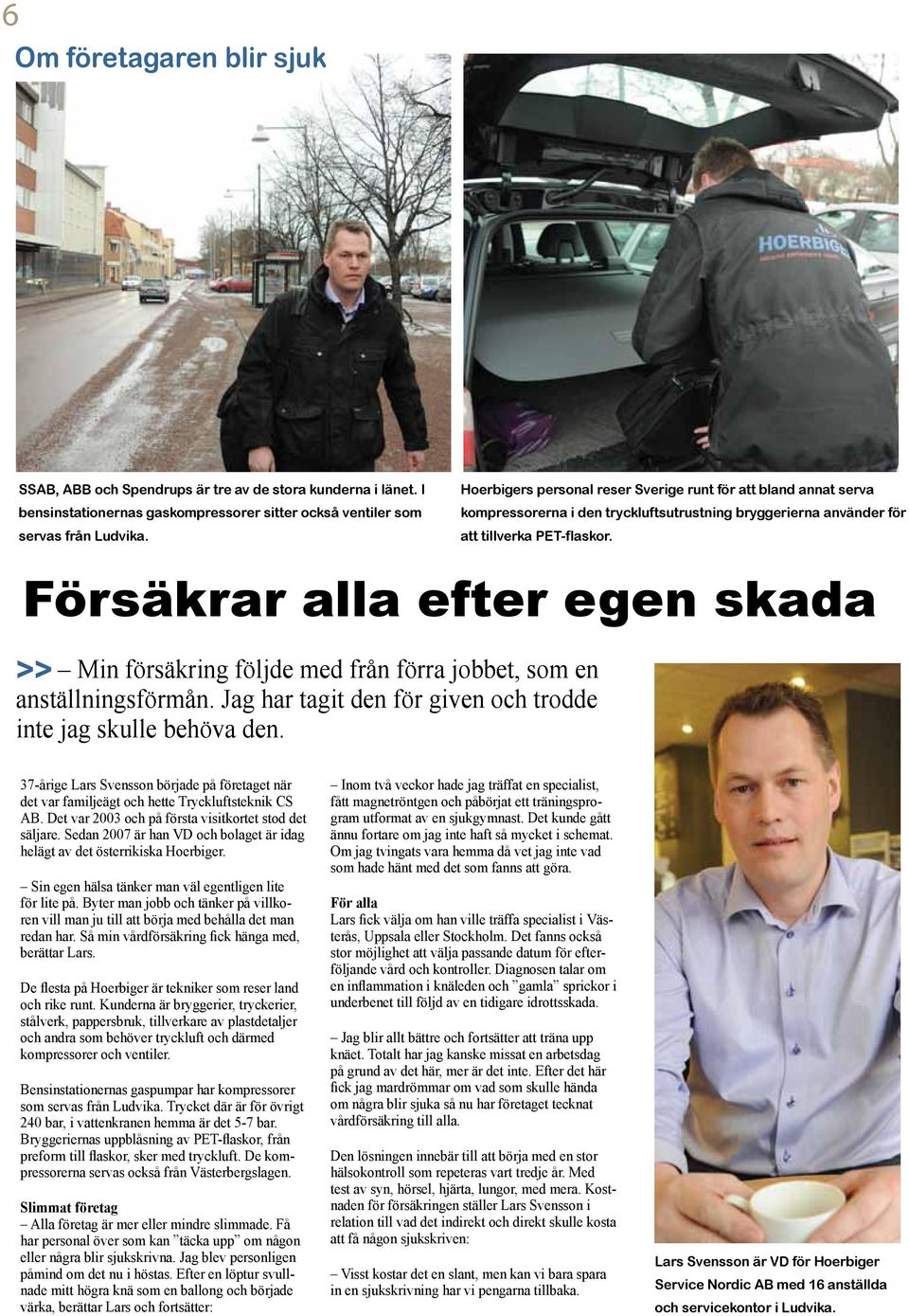 Försäkrar alla efter egen skada >> Min försäkring följde med från förra jobbet, som en anställningsförmån. Jag har tagit den för given och trodde inte jag skulle behöva den.