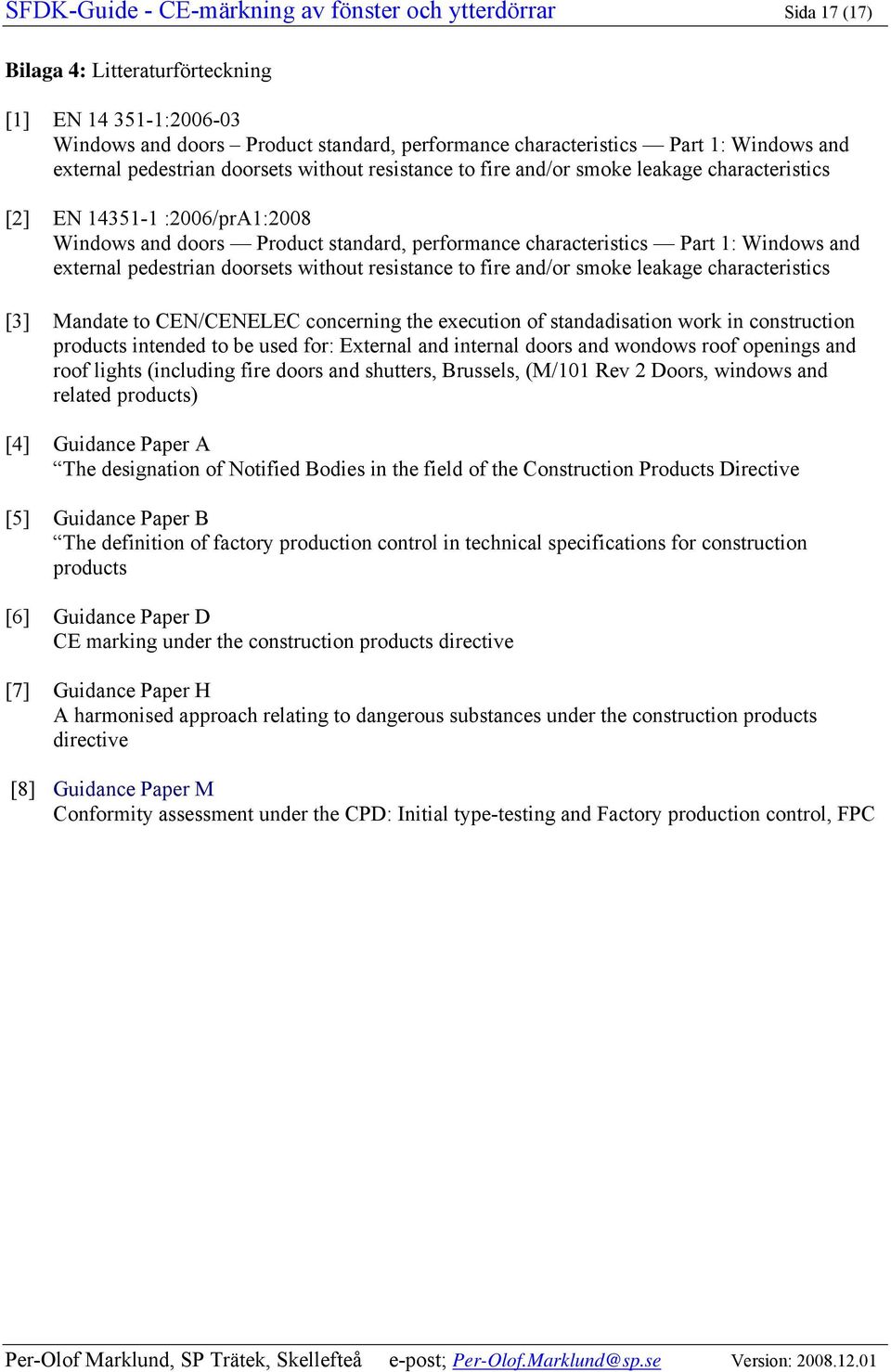 Windows and external pedestrian doorsets without resistance to fire and/or smoke leakage characteristics [3] Mandate to C/CELEC concerning the execution of standadisation work in construction