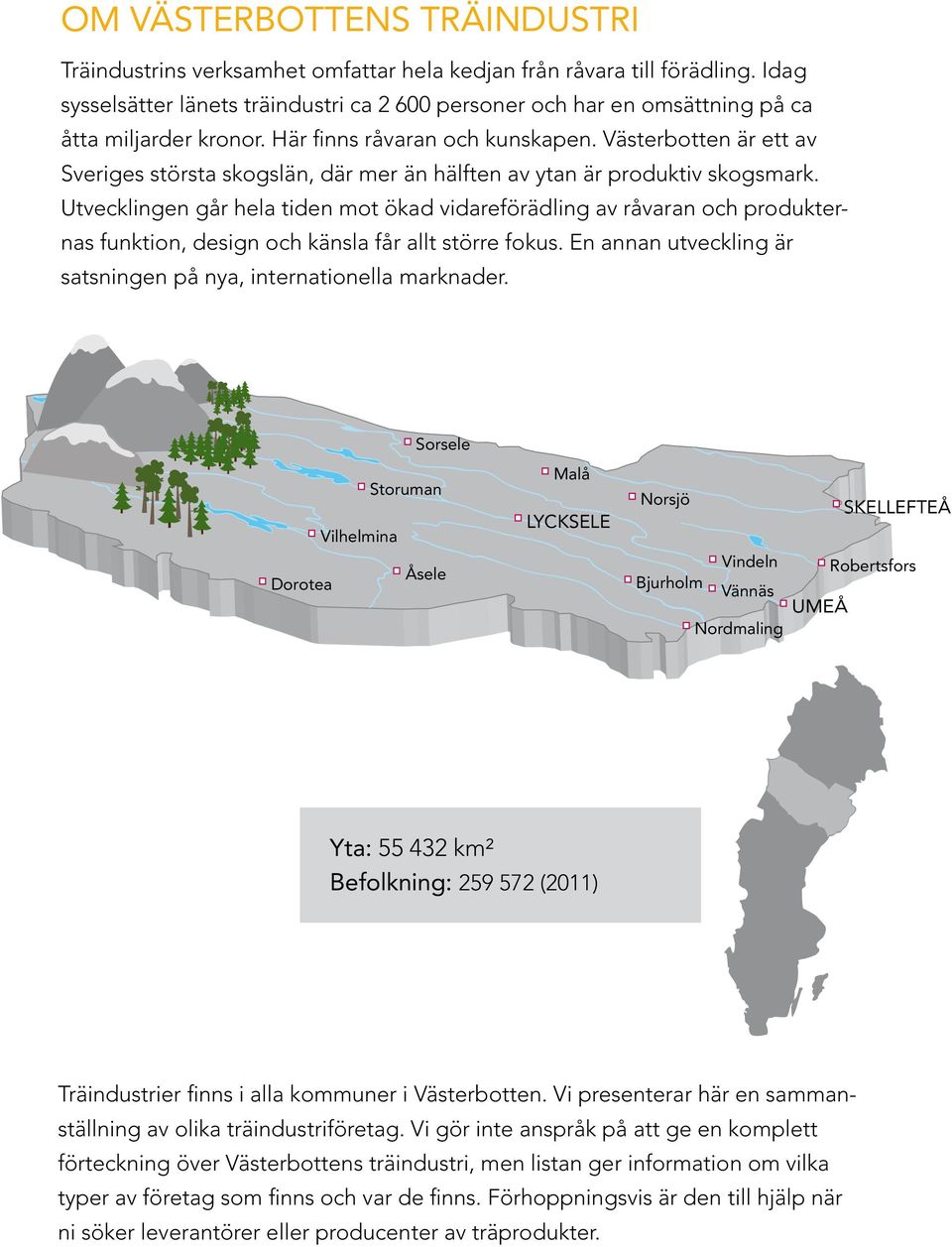 Västerbotten är ett av Sveriges största skogslän, där mer än hälften av ytan är produktiv skogsmark.