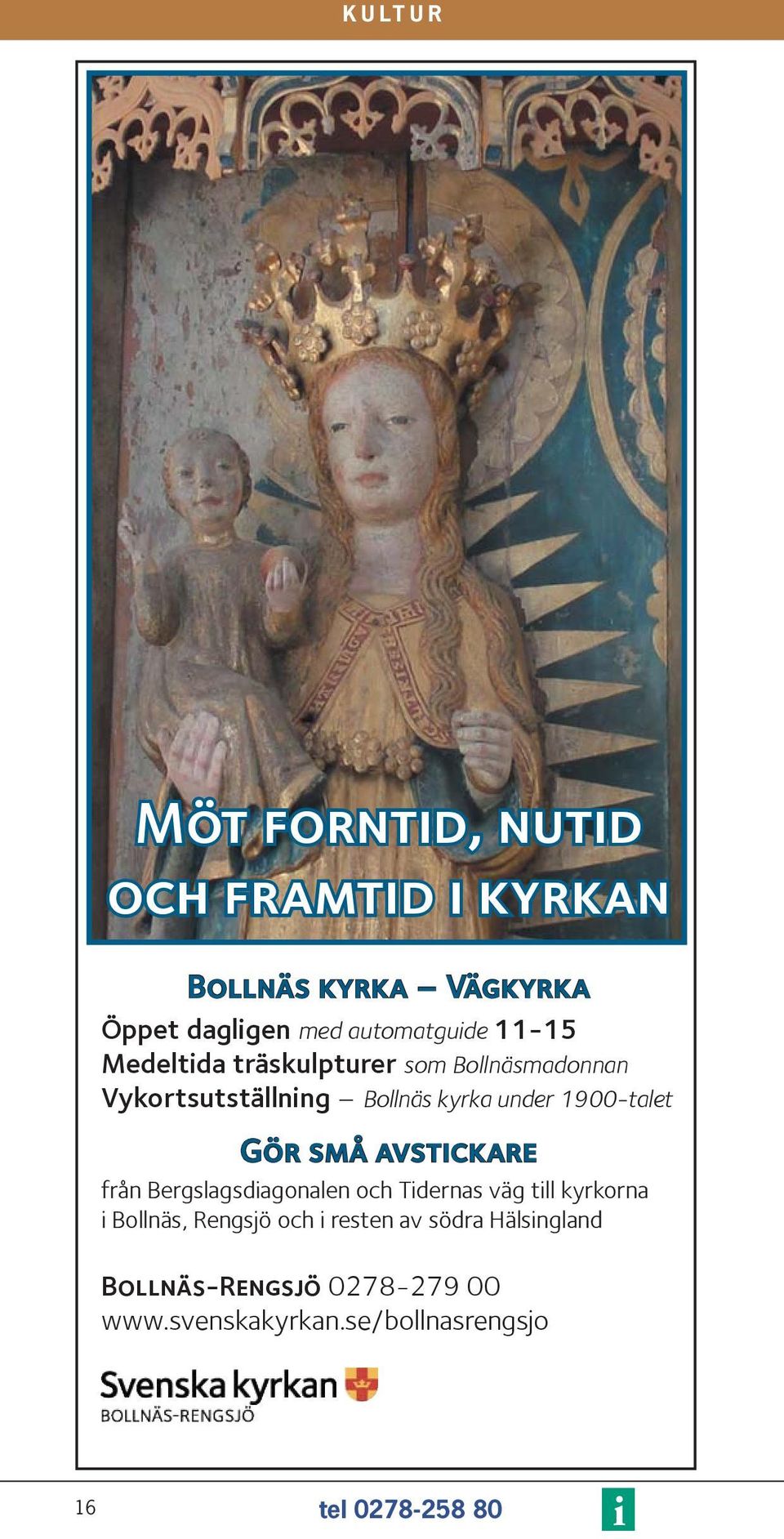 1900-talet Gör små avstickare från Bergslagsdiagonalen och Tidernas väg till kyrkorna i Bollnäs, Rengsjö