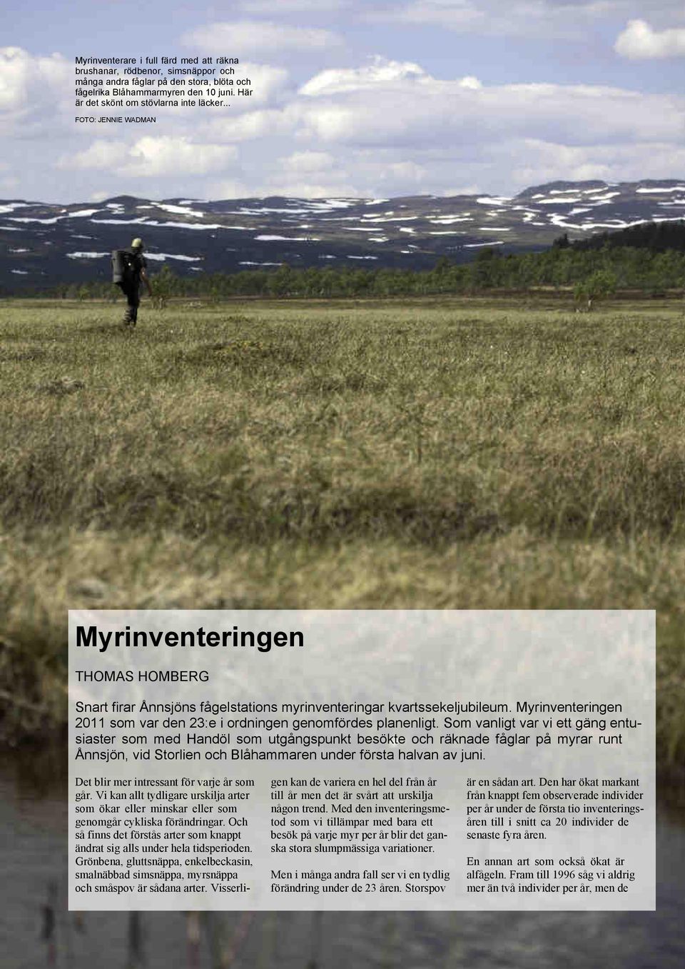 Myrinventeringen 2011 som var den 23:e i ordningen genomfördes planenligt.