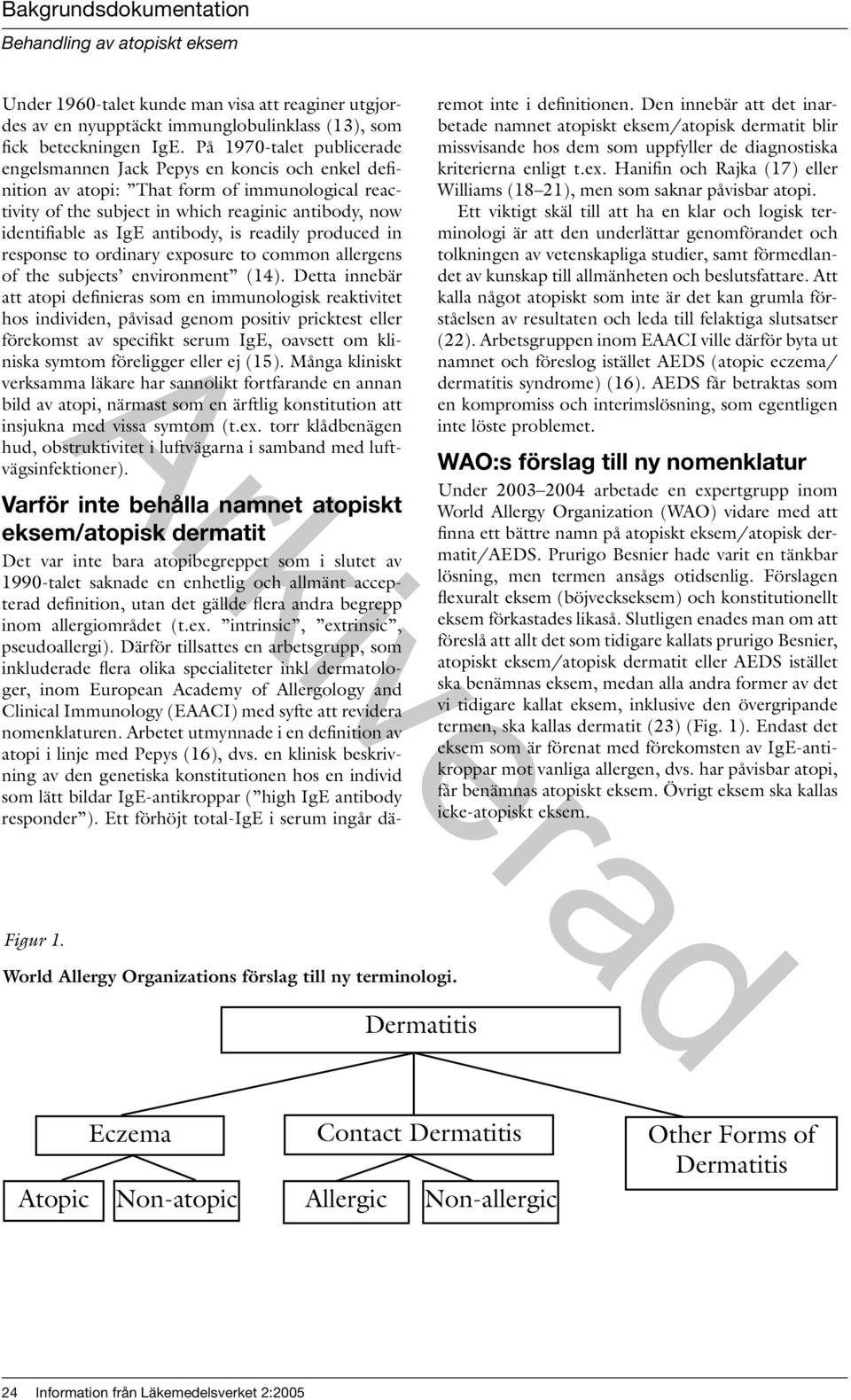 antibody, is readily produced in response to ordinary exposure to common allergens of the subjects environment (14).