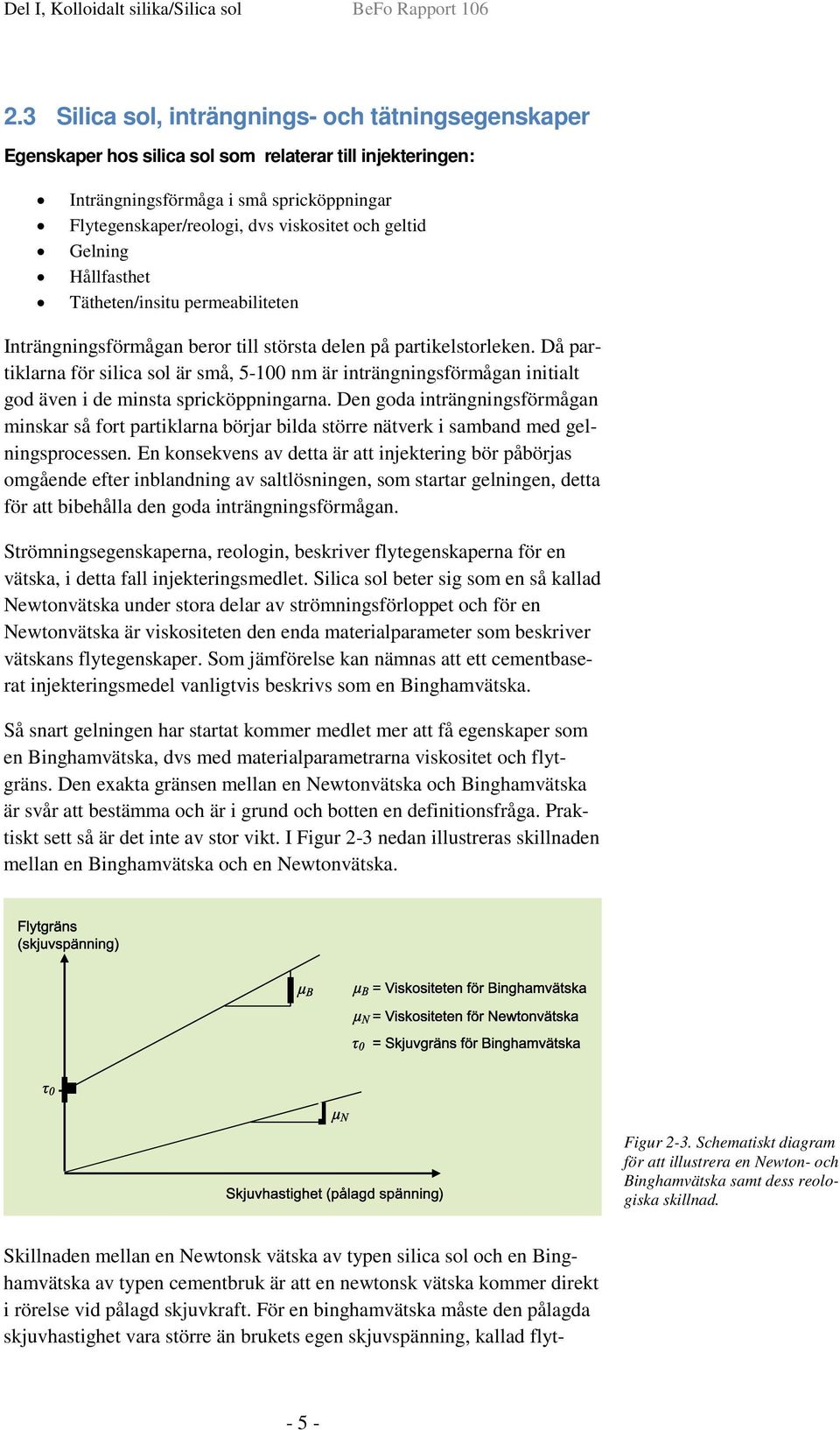 geltid Gelning Hållfasthet Tätheten/insitu permeabiliteten Inträngningsförmågan beror till största delen på partikelstorleken.